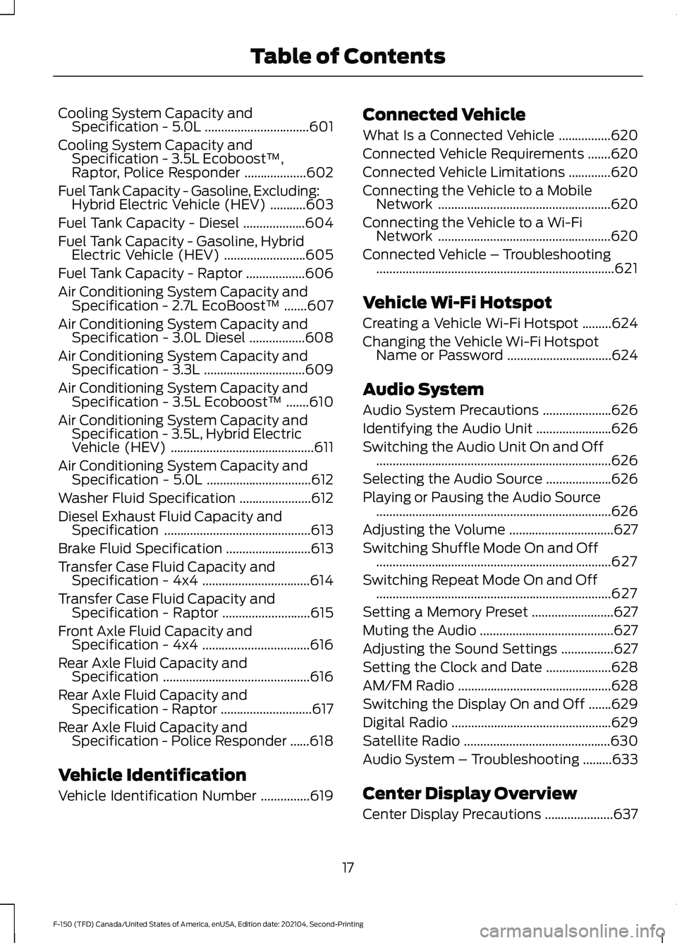 FORD F-150 2021 Owners Manual Cooling System Capacity and
Specification - 5.0L ................................601
Cooling System Capacity and Specification - 3.5L Ecoboost™,
Raptor, Police Responder ...................
602
Fuel FORD F-150 2021 Owners Manual Cooling System Capacity and
Specification - 5.0L ................................601
Cooling System Capacity and Specification - 3.5L Ecoboost™,
Raptor, Police Responder ...................
602
Fuel
