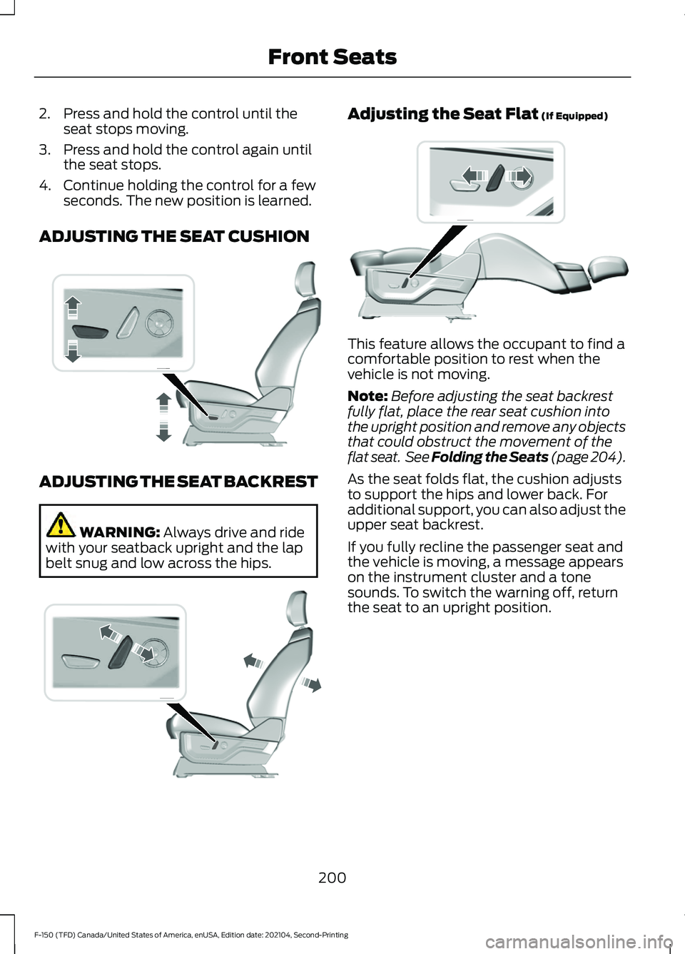 FORD F-150 2021  Owners Manual 2. Press and hold the control until the
seat stops moving.
3. Press and hold the control again until the seat stops.
4. Continue holding the control for a few seconds. The new position is learned.
ADJ