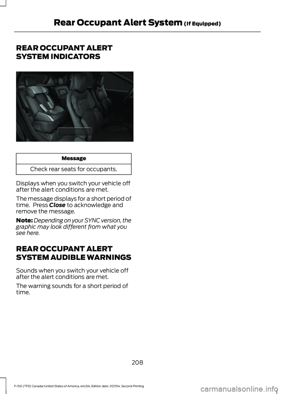 FORD F-150 2021 Owners Manual REAR OCCUPANT ALERT
SYSTEM INDICATORS
Message
Check rear seats for occupants.
Displays when you switch your vehicle off
after the alert conditions are met.
The message displays for a short period of
t FORD F-150 2021 Owners Manual REAR OCCUPANT ALERT
SYSTEM INDICATORS
Message
Check rear seats for occupants.
Displays when you switch your vehicle off
after the alert conditions are met.
The message displays for a short period of
t