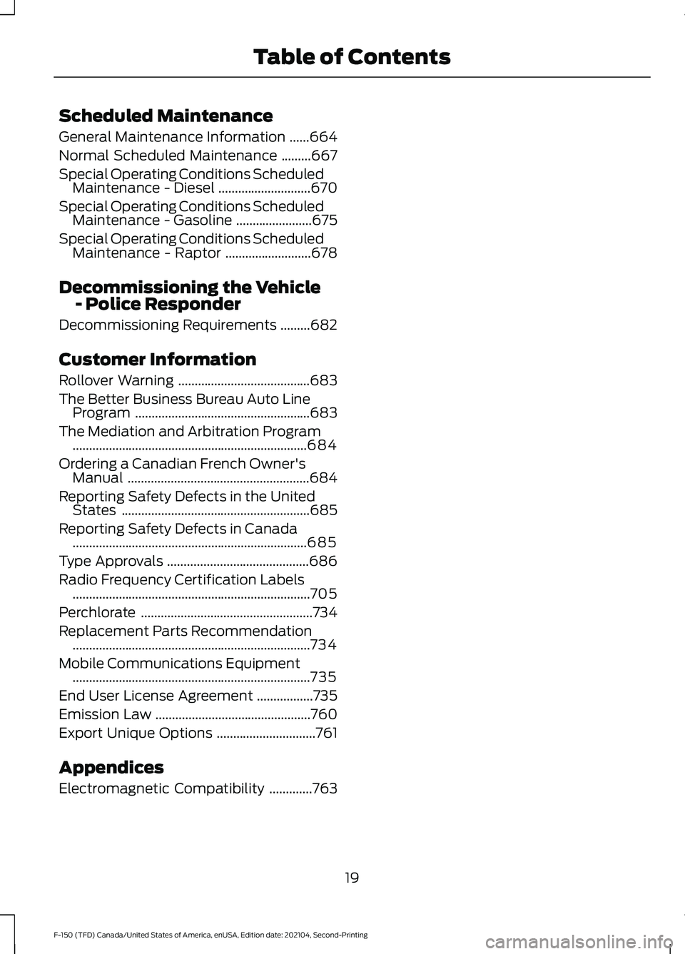 FORD F-150 2021 Owners Manual Scheduled Maintenance
General Maintenance Information
......664
Normal Scheduled Maintenance .........
667
Special Operating Conditions Scheduled Maintenance - Diesel ............................
670
FORD F-150 2021 Owners Manual Scheduled Maintenance
General Maintenance Information
......664
Normal Scheduled Maintenance .........
667
Special Operating Conditions Scheduled Maintenance - Diesel ............................
670