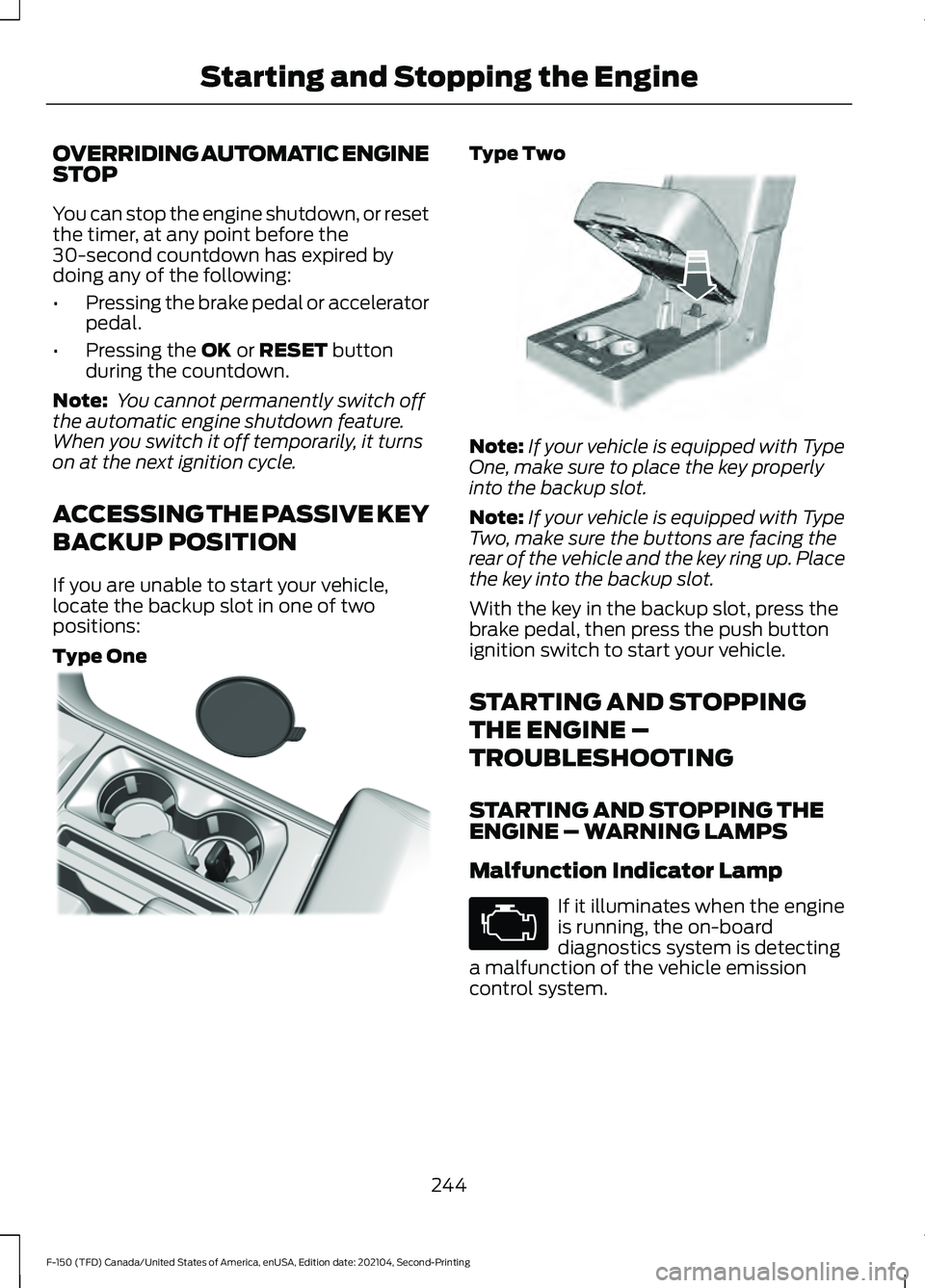 FORD F-150 2021 Owners Manual OVERRIDING AUTOMATIC ENGINE
STOP
You can stop the engine shutdown, or reset
the timer, at any point before the
30-second countdown has expired by
doing any of the following:
•
Pressing the brake ped FORD F-150 2021 Owners Manual OVERRIDING AUTOMATIC ENGINE
STOP
You can stop the engine shutdown, or reset
the timer, at any point before the
30-second countdown has expired by
doing any of the following:
•
Pressing the brake ped