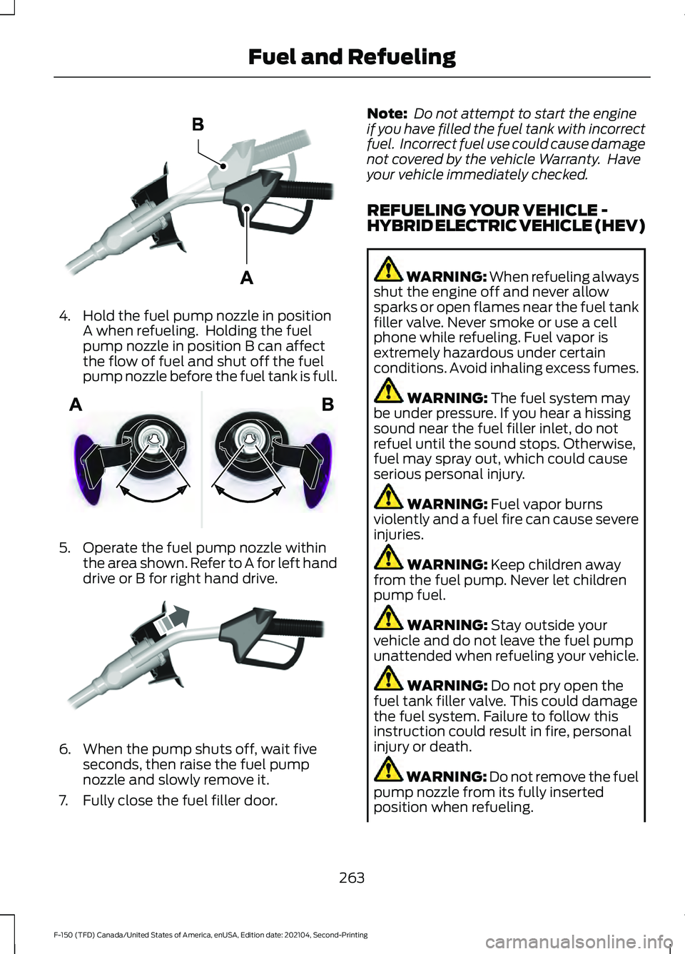 FORD F-150 2021 Owners Manual 4. Hold the fuel pump nozzle in position
A when refueling. Holding the fuel
pump nozzle in position B can affect
the flow of fuel and shut off the fuel
pump nozzle before the fuel tank is full. 5. Op FORD F-150 2021 Owners Manual 4. Hold the fuel pump nozzle in position
A when refueling. Holding the fuel
pump nozzle in position B can affect
the flow of fuel and shut off the fuel
pump nozzle before the fuel tank is full. 5. Op