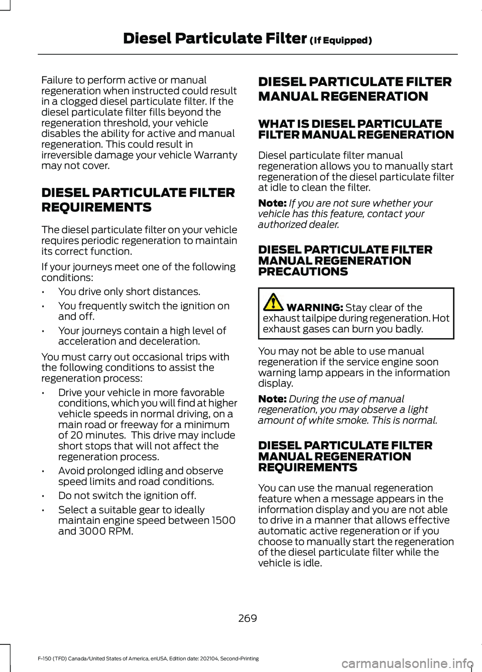 FORD F-150 2021 Owners Manual Failure to perform active or manual
regeneration when instructed could result
in a clogged diesel particulate filter. If the
diesel particulate filter fills beyond the
regeneration threshold, your veh FORD F-150 2021 Owners Manual Failure to perform active or manual
regeneration when instructed could result
in a clogged diesel particulate filter. If the
diesel particulate filter fills beyond the
regeneration threshold, your veh