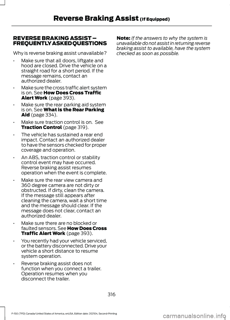 FORD F-150 2021 Owners Guide REVERSE BRAKING ASSIST –
FREQUENTLY ASKED QUESTIONS
Why is reverse braking assist unavailable?
•
Make sure that all doors, liftgate and
hood are closed. Drive the vehicle on a
straight road for a FORD F-150 2021 Owners Guide REVERSE BRAKING ASSIST –
FREQUENTLY ASKED QUESTIONS
Why is reverse braking assist unavailable?
•
Make sure that all doors, liftgate and
hood are closed. Drive the vehicle on a
straight road for a