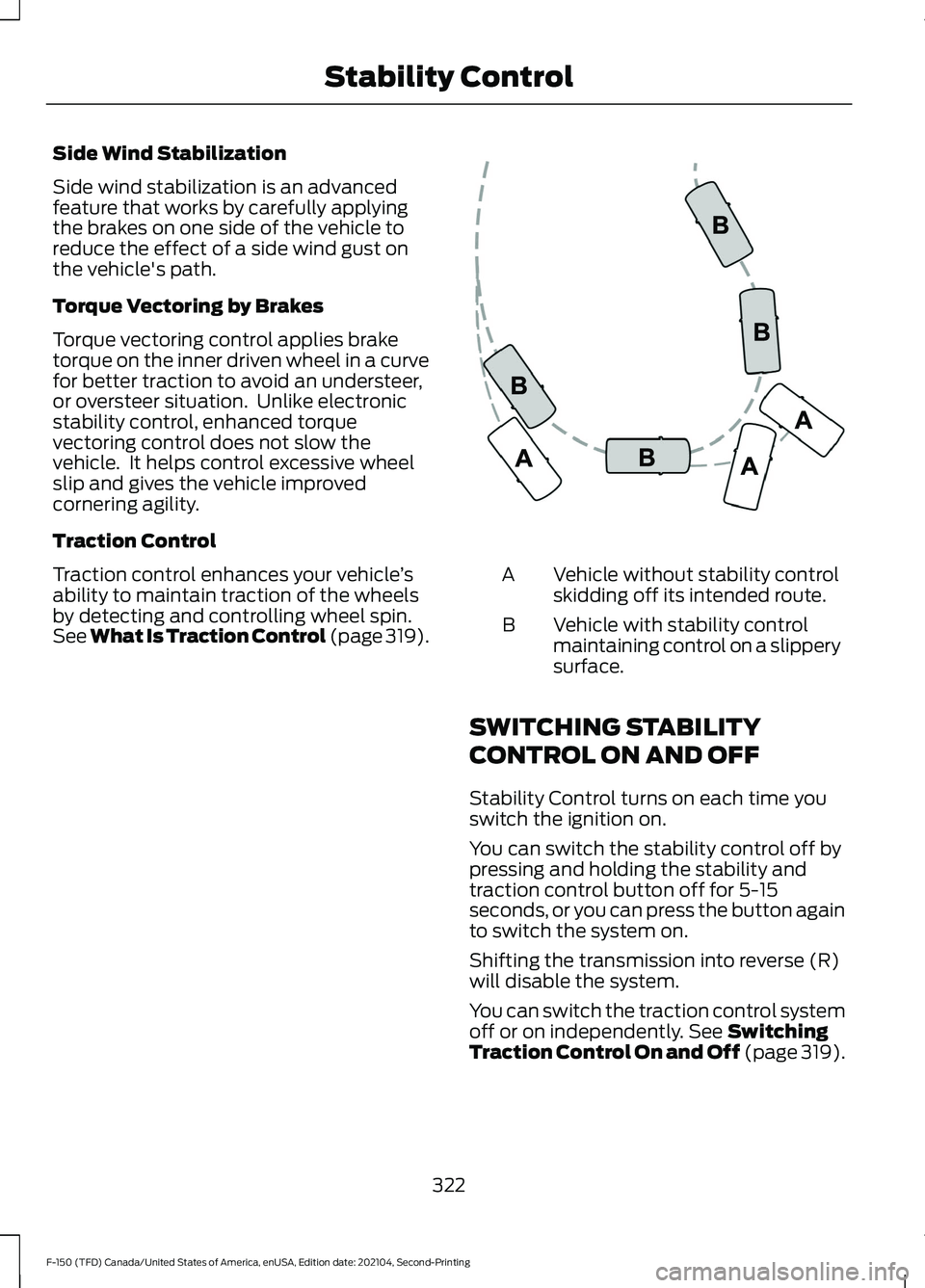 FORD F-150 2021  Owners Manual Side Wind Stabilization
Side wind stabilization is an advanced
feature that works by carefully applying
the brakes on one side of the vehicle to
reduce the effect of a side wind gust on
the vehicle