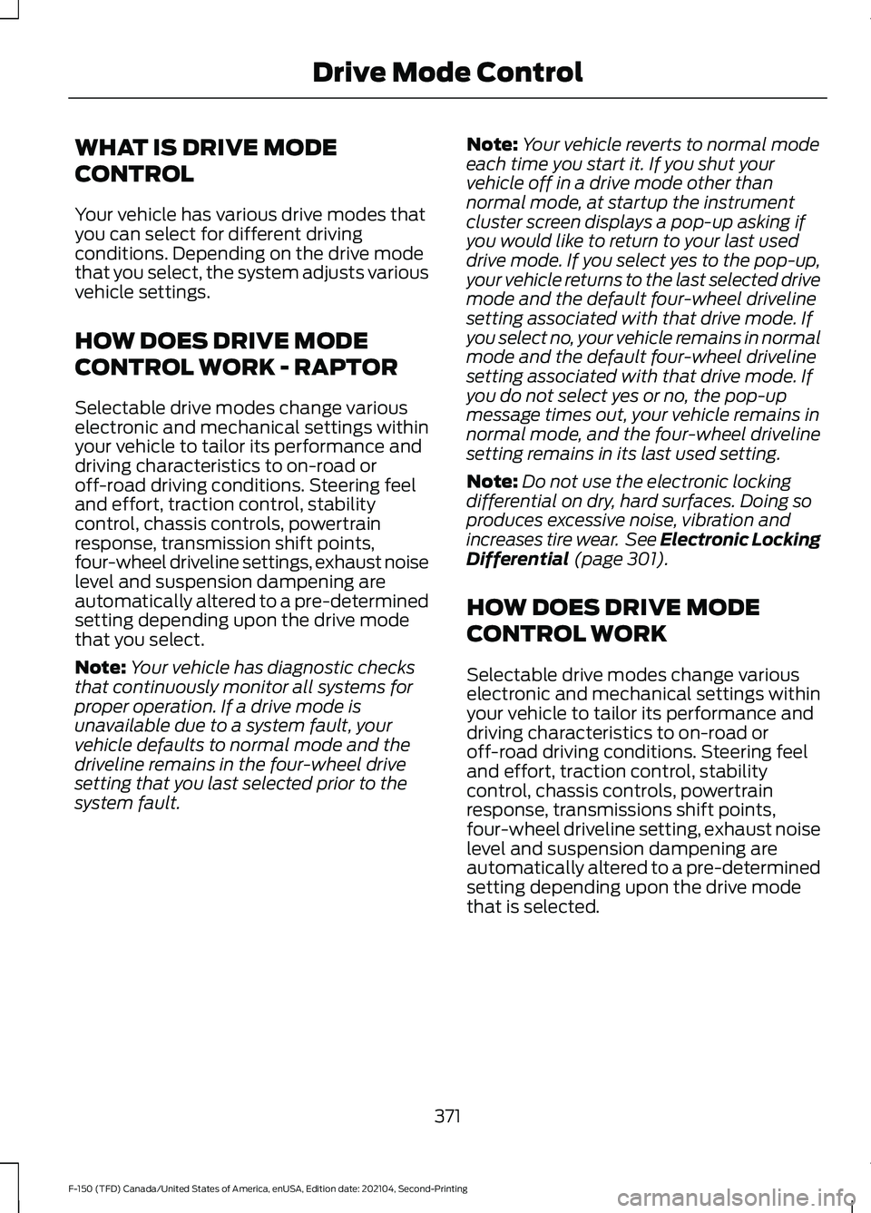 FORD F-150 2021 Owners Manual WHAT IS DRIVE MODE
CONTROL
Your vehicle has various drive modes that
you can select for different driving
conditions. Depending on the drive mode
that you select, the system adjusts various
vehicle se FORD F-150 2021 Owners Manual WHAT IS DRIVE MODE
CONTROL
Your vehicle has various drive modes that
you can select for different driving
conditions. Depending on the drive mode
that you select, the system adjusts various
vehicle se