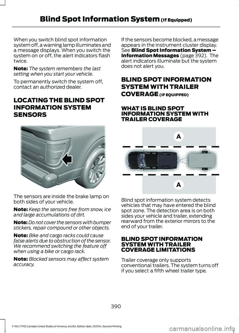FORD F-150 2021 Owners Manual When you switch blind spot information
system off, a warning lamp illuminates and
a message displays. When you switch the
system on or off, the alert indicators flash
twice.
Note:
The system remembers FORD F-150 2021 Owners Manual When you switch blind spot information
system off, a warning lamp illuminates and
a message displays. When you switch the
system on or off, the alert indicators flash
twice.
Note:
The system remembers