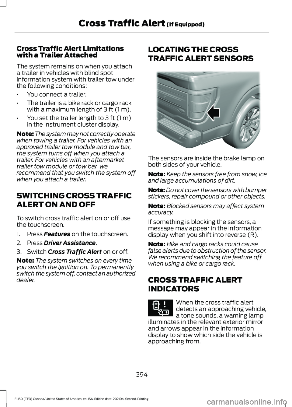 FORD F-150 2021 Owners Manual Cross Traffic Alert Limitations
with a Trailer Attached
The system remains on when you attach
a trailer in vehicles with blind spot
information system with trailer tow under
the following conditions:
FORD F-150 2021 Owners Manual Cross Traffic Alert Limitations
with a Trailer Attached
The system remains on when you attach
a trailer in vehicles with blind spot
information system with trailer tow under
the following conditions: