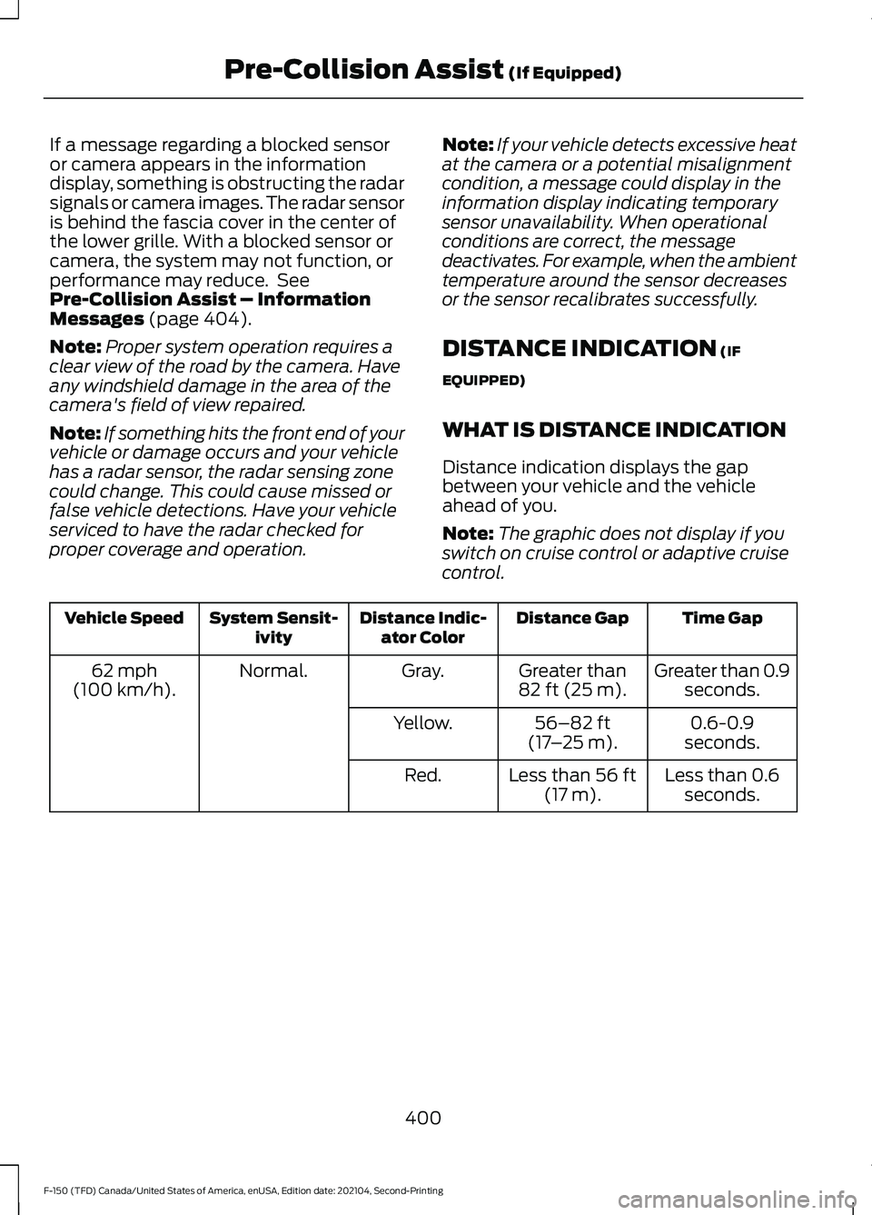 FORD F-150 2021 Owners Manual If a message regarding a blocked sensor
or camera appears in the information
display, something is obstructing the radar
signals or camera images. The radar sensor
is behind the fascia cover in the ce FORD F-150 2021 Owners Manual If a message regarding a blocked sensor
or camera appears in the information
display, something is obstructing the radar
signals or camera images. The radar sensor
is behind the fascia cover in the ce