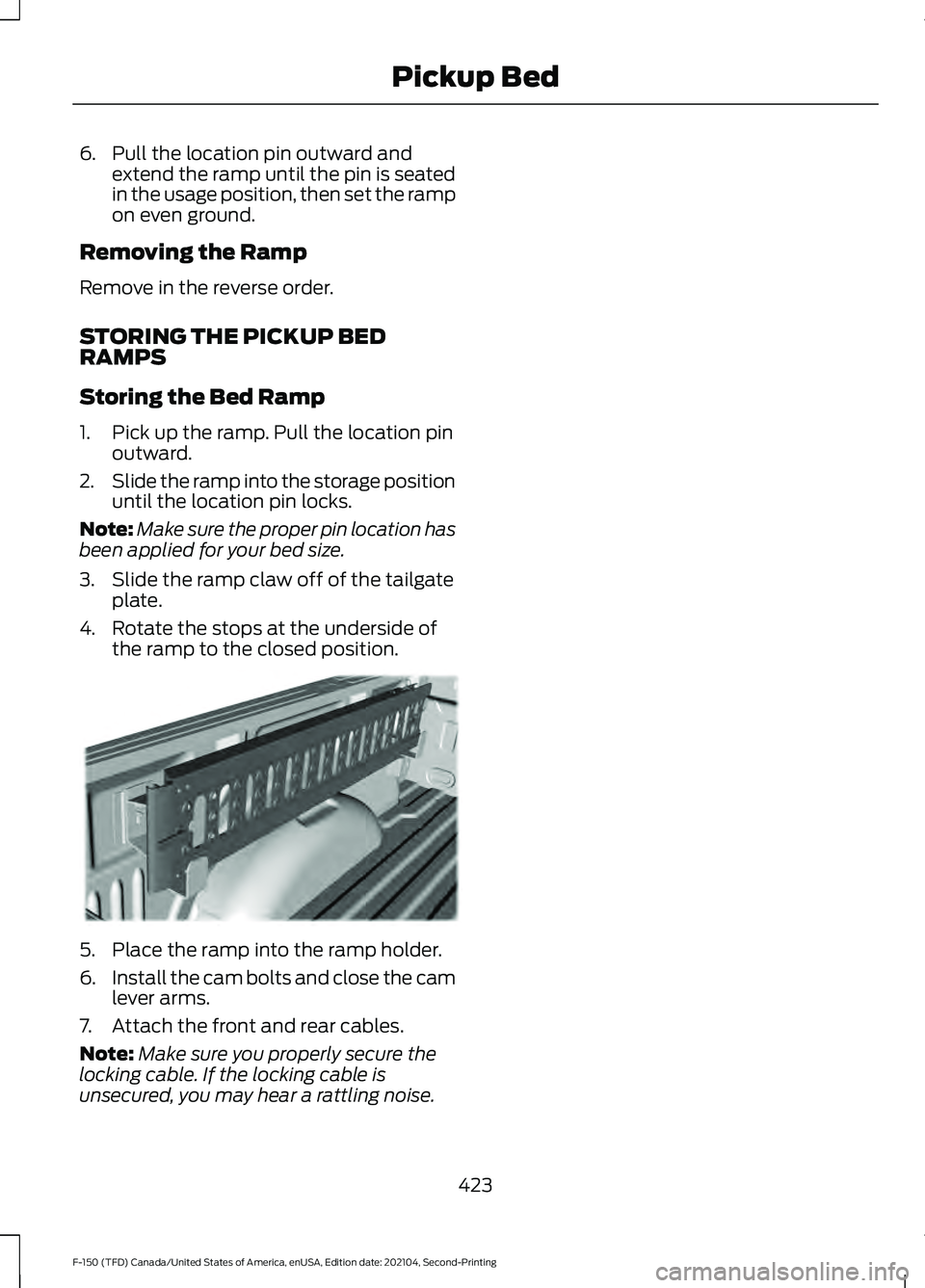 FORD F-150 2021 Owners Manual 6. Pull the location pin outward and
extend the ramp until the pin is seated
in the usage position, then set the ramp
on even ground.
Removing the Ramp
Remove in the reverse order.
STORING THE PICKUP FORD F-150 2021 Owners Manual 6. Pull the location pin outward and
extend the ramp until the pin is seated
in the usage position, then set the ramp
on even ground.
Removing the Ramp
Remove in the reverse order.
STORING THE PICKUP