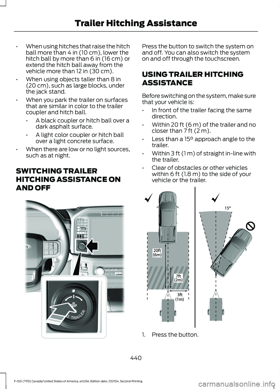 FORD F-150 2021 Owners Manual •
When using hitches that raise the hitch
ball more than 4 in (10 cm), lower the
hitch ball by more than 6 in (16 cm) or
extend the hitch ball away from the
vehicle more than
12 in (30 cm).
• Whe FORD F-150 2021 Owners Manual •
When using hitches that raise the hitch
ball more than 4 in (10 cm), lower the
hitch ball by more than 6 in (16 cm) or
extend the hitch ball away from the
vehicle more than
12 in (30 cm).
• Whe
