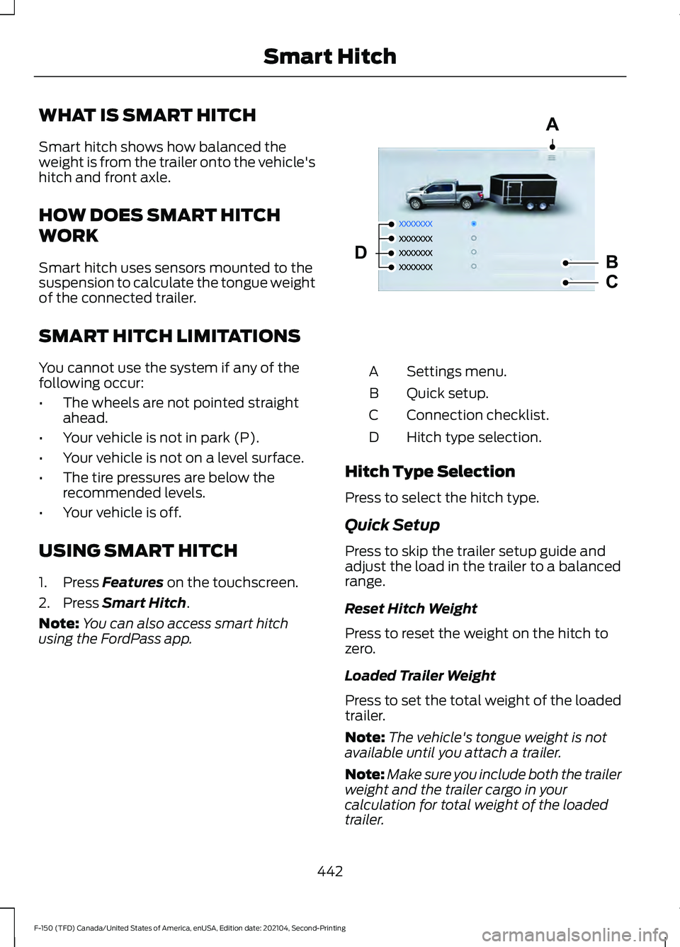 FORD F-150 2021 Repair Manual WHAT IS SMART HITCH
Smart hitch shows how balanced the
weight is from the trailer onto the vehicle's
hitch and front axle.
HOW DOES SMART HITCH
WORK
Smart hitch uses sensors mounted to the
suspens FORD F-150 2021 Repair Manual WHAT IS SMART HITCH
Smart hitch shows how balanced the
weight is from the trailer onto the vehicle's
hitch and front axle.
HOW DOES SMART HITCH
WORK
Smart hitch uses sensors mounted to the
suspens