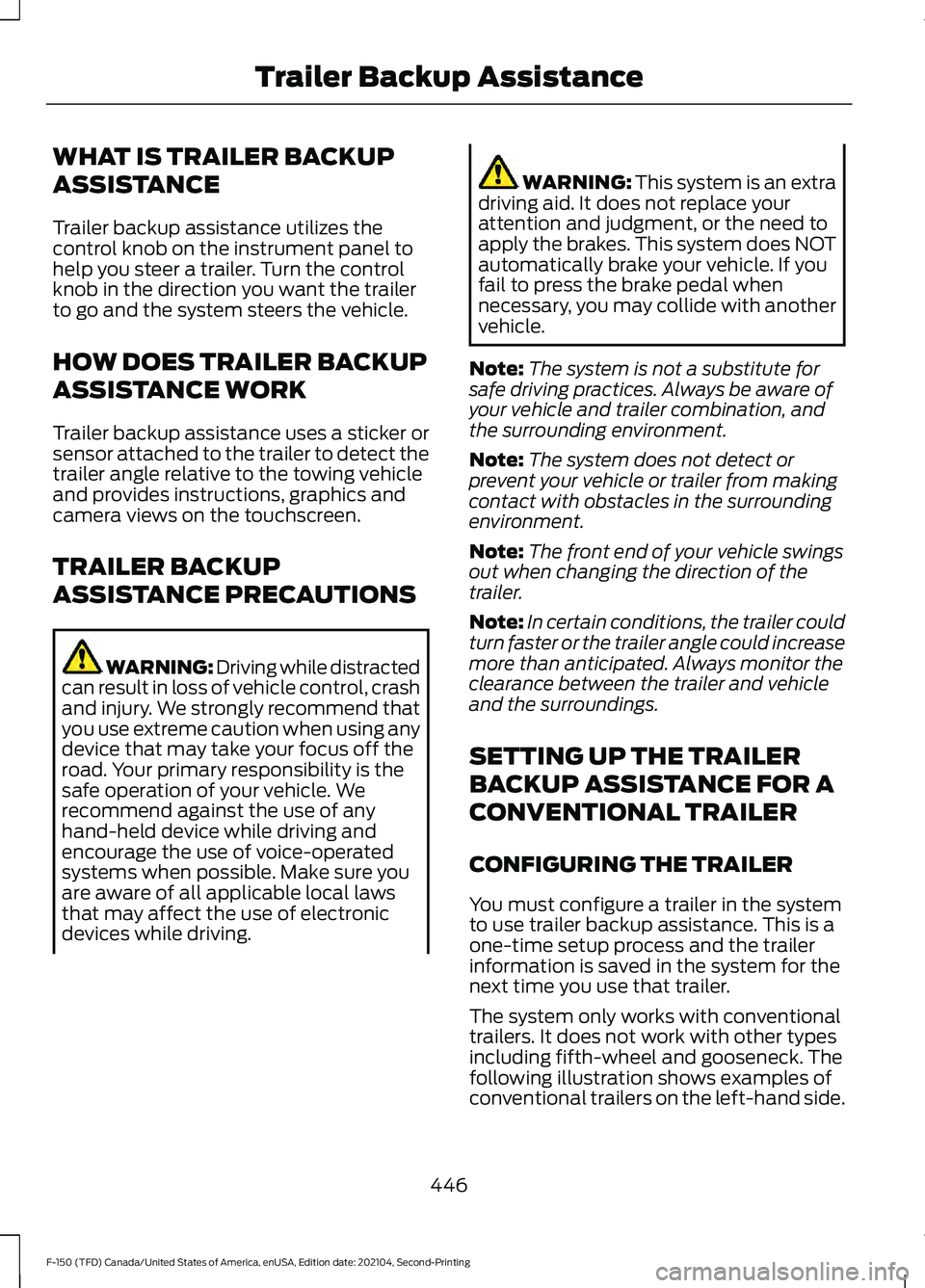 FORD F-150 2021 Repair Manual WHAT IS TRAILER BACKUP
ASSISTANCE
Trailer backup assistance utilizes the
control knob on the instrument panel to
help you steer a trailer. Turn the control
knob in the direction you want the trailer
t FORD F-150 2021 Repair Manual WHAT IS TRAILER BACKUP
ASSISTANCE
Trailer backup assistance utilizes the
control knob on the instrument panel to
help you steer a trailer. Turn the control
knob in the direction you want the trailer
t