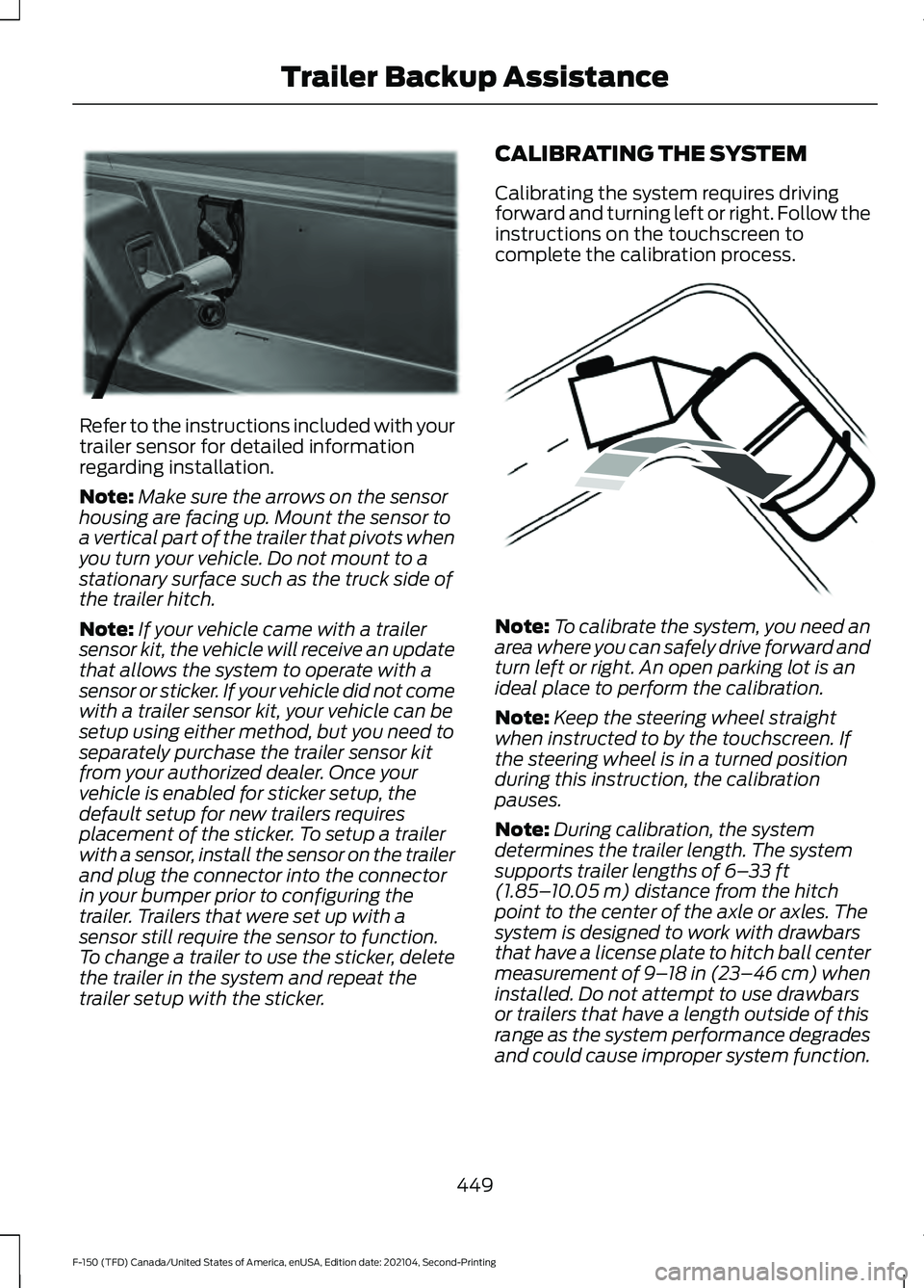 FORD F-150 2021 Repair Manual Refer to the instructions included with your
trailer sensor for detailed information
regarding installation.
Note:
Make sure the arrows on the sensor
housing are facing up. Mount the sensor to
a verti FORD F-150 2021 Repair Manual Refer to the instructions included with your
trailer sensor for detailed information
regarding installation.
Note:
Make sure the arrows on the sensor
housing are facing up. Mount the sensor to
a verti