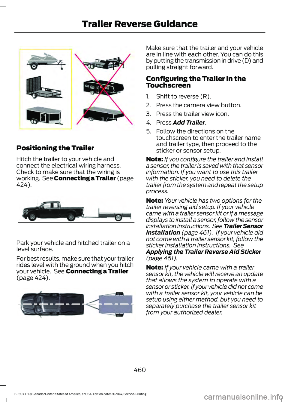 FORD F-150 2021 Manual PDF Positioning the Trailer
Hitch the trailer to your vehicle and
connect the electrical wiring harness.
Check to make sure that the wiring is
working. See Connecting a Trailer (page
424).
Park your vehi FORD F-150 2021 Manual PDF Positioning the Trailer
Hitch the trailer to your vehicle and
connect the electrical wiring harness.
Check to make sure that the wiring is
working. See Connecting a Trailer (page
424).
Park your vehi