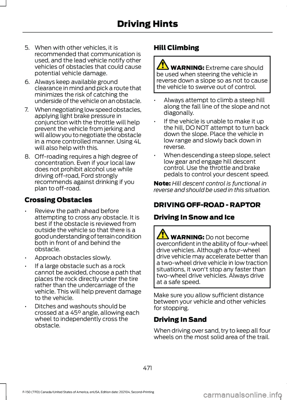 FORD F-150 2021 Owners Manual 5. When with other vehicles, it is
recommended that communication is
used, and the lead vehicle notify other
vehicles of obstacles that could cause
potential vehicle damage.
6. Always keep available g FORD F-150 2021 Owners Manual 5. When with other vehicles, it is
recommended that communication is
used, and the lead vehicle notify other
vehicles of obstacles that could cause
potential vehicle damage.
6. Always keep available g