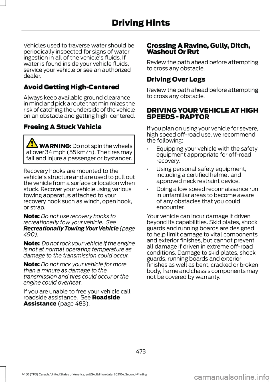 FORD F-150 2021  Owners Manual Vehicles used to traverse water should be
periodically inspected for signs of water
ingestion in all of the vehicle's fluids. If
water is found inside your vehicle fluids,
service your vehicle or 