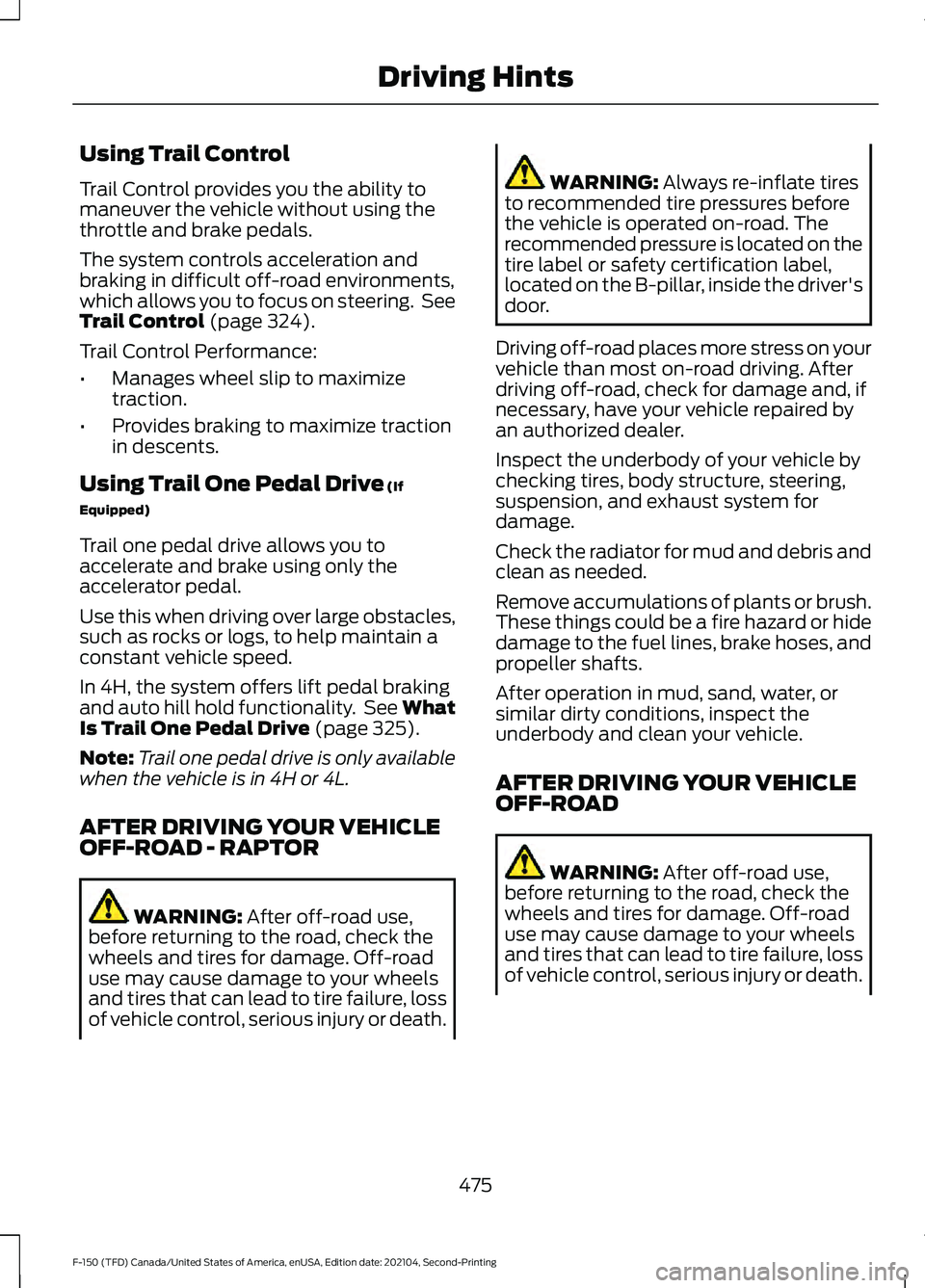 FORD F-150 2021 Owners Manual Using Trail Control
Trail Control provides you the ability to
maneuver the vehicle without using the
throttle and brake pedals.
The system controls acceleration and
braking in difficult off-road envir FORD F-150 2021 Owners Manual Using Trail Control
Trail Control provides you the ability to
maneuver the vehicle without using the
throttle and brake pedals.
The system controls acceleration and
braking in difficult off-road envir