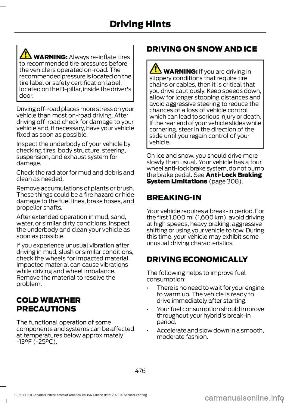 FORD F-150 2021 Owners Manual WARNING: Always re-inflate tires
to recommended tire pressures before
the vehicle is operated on-road. The
recommended pressure is located on the
tire label or safety certification label,
located on t FORD F-150 2021 Owners Manual WARNING: Always re-inflate tires
to recommended tire pressures before
the vehicle is operated on-road. The
recommended pressure is located on the
tire label or safety certification label,
located on t