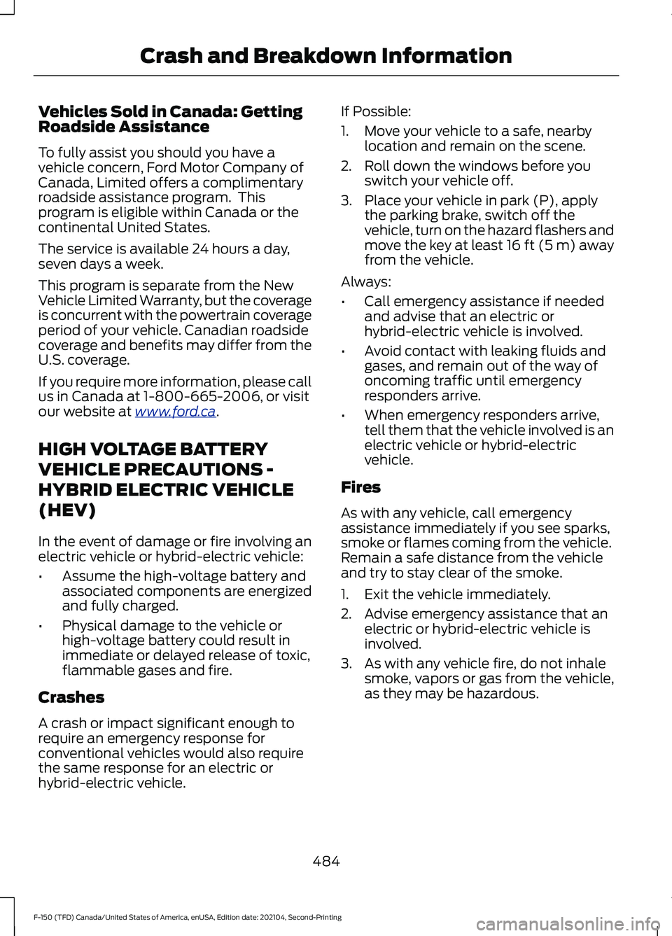 FORD F-150 2021 Owners Manual Vehicles Sold in Canada: Getting
Roadside Assistance
To fully assist you should you have a
vehicle concern, Ford Motor Company of
Canada, Limited offers a complimentary
roadside assistance program. T FORD F-150 2021 Owners Manual Vehicles Sold in Canada: Getting
Roadside Assistance
To fully assist you should you have a
vehicle concern, Ford Motor Company of
Canada, Limited offers a complimentary
roadside assistance program. T