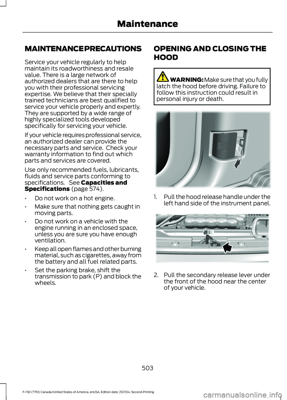 FORD F-150 2021 Owners Manual MAINTENANCE PRECAUTIONS
Service your vehicle regularly to help
maintain its roadworthiness and resale
value. There is a large network of
authorized dealers that are there to help
you with their profes FORD F-150 2021 Owners Manual MAINTENANCE PRECAUTIONS
Service your vehicle regularly to help
maintain its roadworthiness and resale
value. There is a large network of
authorized dealers that are there to help
you with their profes