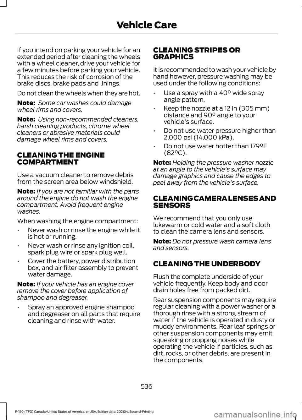 FORD F-150 2021 Manual Online If you intend on parking your vehicle for an
extended period after cleaning the wheels
with a wheel cleaner, drive your vehicle for
a few minutes before parking your vehicle.
This reduces the risk of FORD F-150 2021 Manual Online If you intend on parking your vehicle for an
extended period after cleaning the wheels
with a wheel cleaner, drive your vehicle for
a few minutes before parking your vehicle.
This reduces the risk of