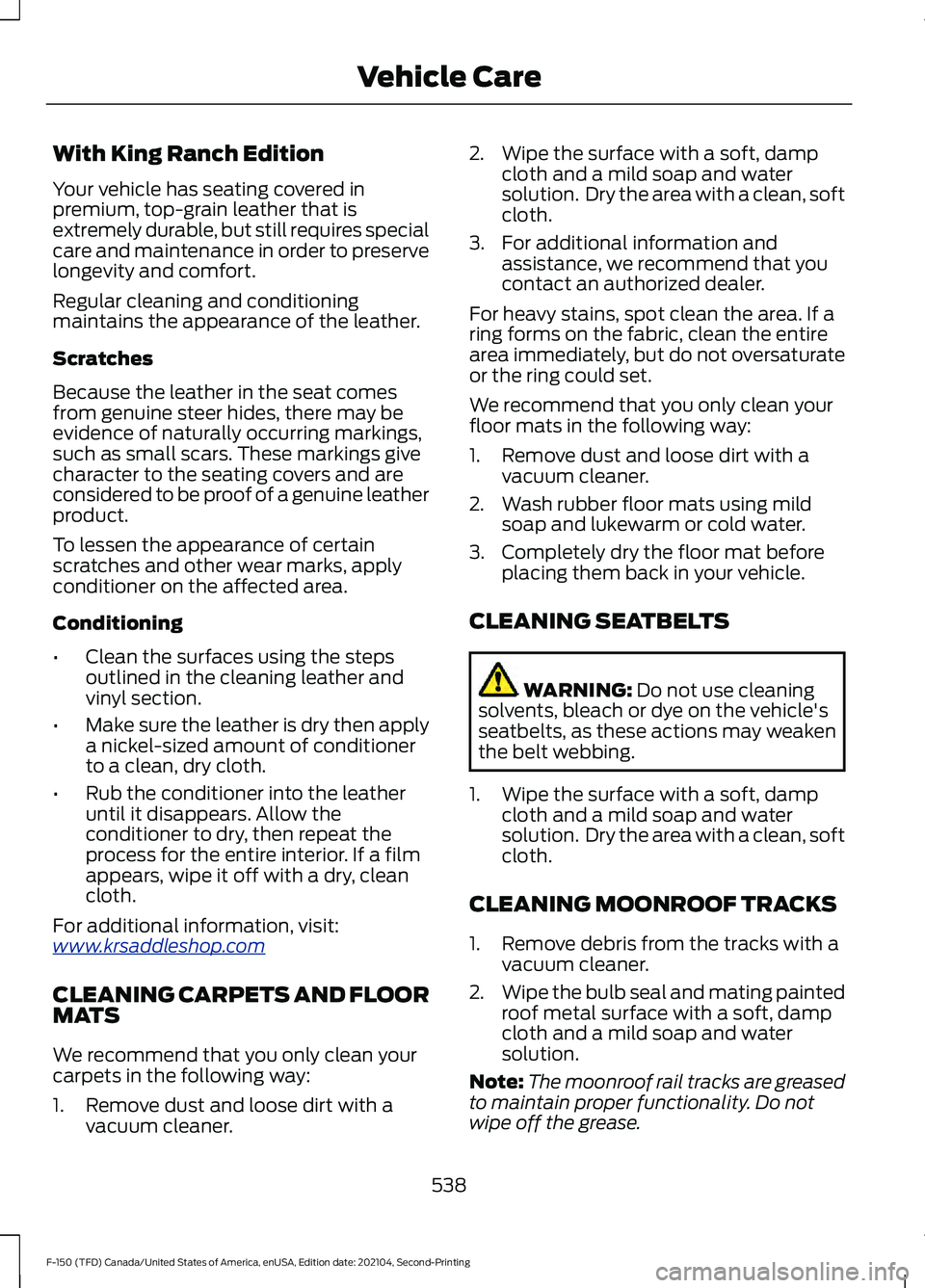 FORD F-150 2021 Owners Manual With King Ranch Edition
Your vehicle has seating covered in
premium, top-grain leather that is
extremely durable, but still requires special
care and maintenance in order to preserve
longevity and com FORD F-150 2021 Owners Manual With King Ranch Edition
Your vehicle has seating covered in
premium, top-grain leather that is
extremely durable, but still requires special
care and maintenance in order to preserve
longevity and com