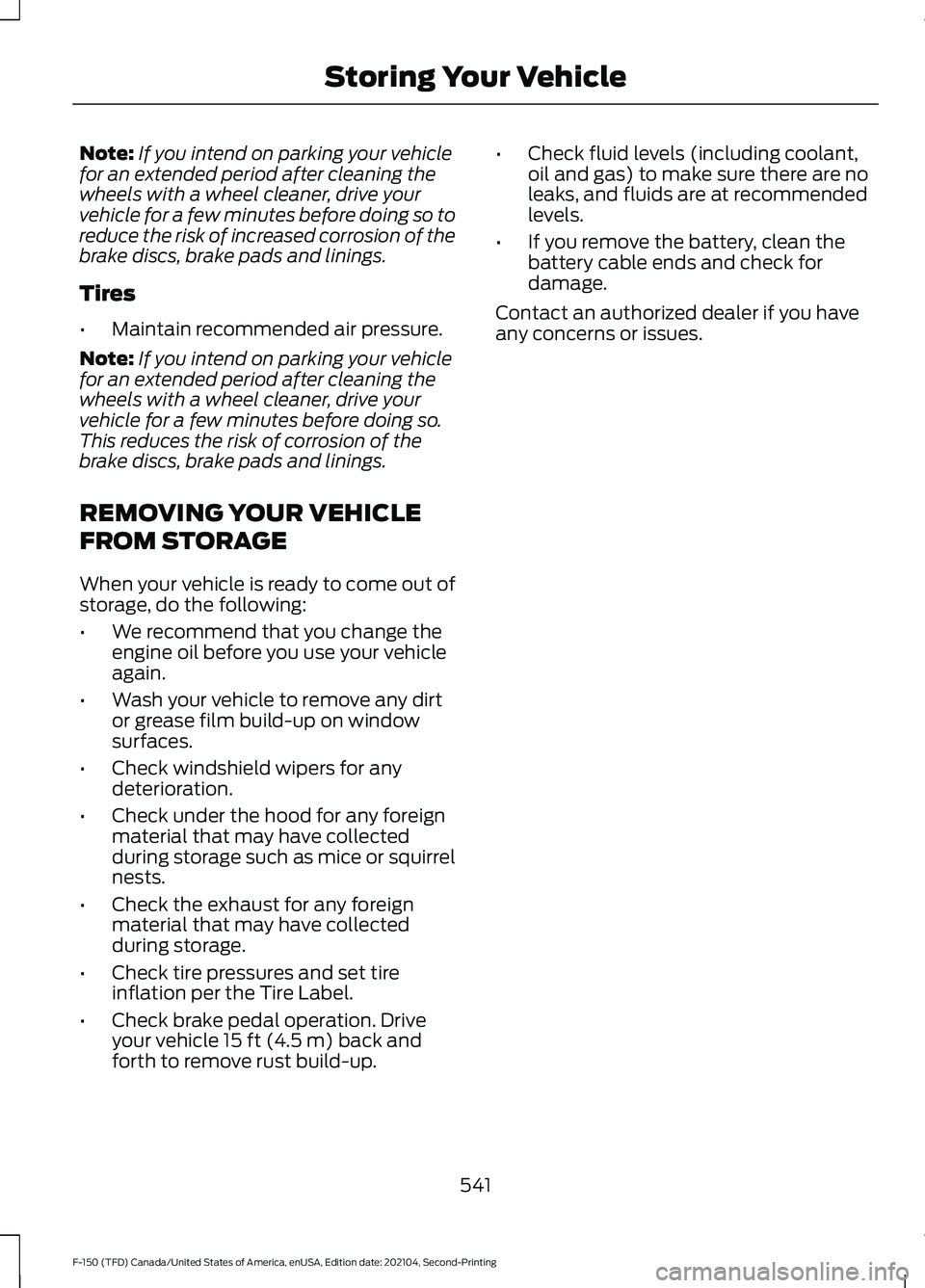 FORD F-150 2021 Owners Manual Note:
If you intend on parking your vehicle
for an extended period after cleaning the
wheels with a wheel cleaner, drive your
vehicle for a few minutes before doing so to
reduce the risk of increased FORD F-150 2021 Owners Manual Note:
If you intend on parking your vehicle
for an extended period after cleaning the
wheels with a wheel cleaner, drive your
vehicle for a few minutes before doing so to
reduce the risk of increased