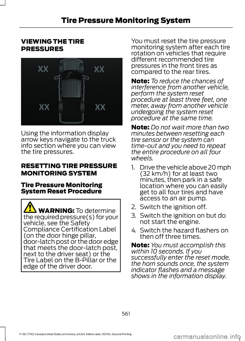 FORD F-150 2021 Owners Manual VIEWING THE TIRE
PRESSURES
Using the information display
arrow keys navigate to the truck
info section where you can view
the tire pressures.
RESETTING TIRE PRESSURE
MONITORING SYSTEM
Tire Pressure Mo FORD F-150 2021 Owners Manual VIEWING THE TIRE
PRESSURES
Using the information display
arrow keys navigate to the truck
info section where you can view
the tire pressures.
RESETTING TIRE PRESSURE
MONITORING SYSTEM
Tire Pressure Mo