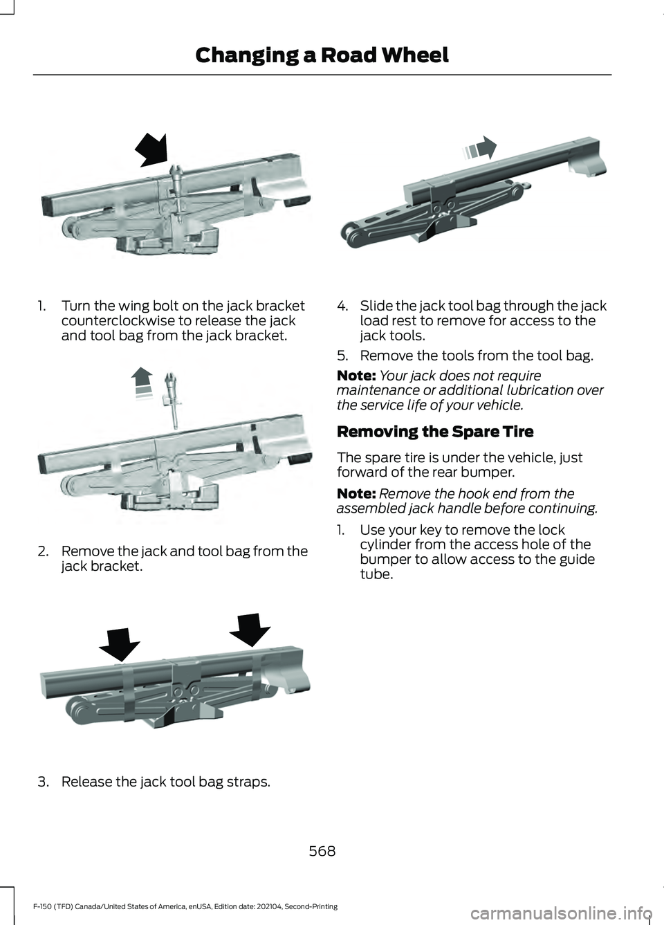 FORD F-150 2021 Owners Manual 1. Turn the wing bolt on the jack bracket
counterclockwise to release the jack
and tool bag from the jack bracket. 2.
Remove the jack and tool bag from the
jack bracket. 3. Release the jack tool bag s FORD F-150 2021 Owners Manual 1. Turn the wing bolt on the jack bracket
counterclockwise to release the jack
and tool bag from the jack bracket. 2.
Remove the jack and tool bag from the
jack bracket. 3. Release the jack tool bag s
