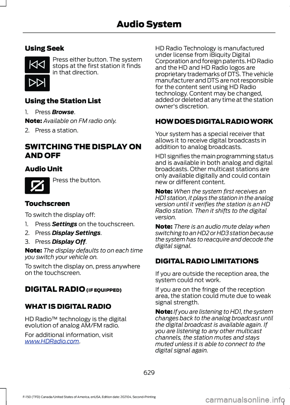 FORD F-150 2021 Owners Manual Using Seek
Press either button. The system
stops at the first station it finds
in that direction.
Using the Station List
1. Press Browse.
Note: Available on FM radio only.
2. Press a station.
SWITCHIN FORD F-150 2021 Owners Manual Using Seek
Press either button. The system
stops at the first station it finds
in that direction.
Using the Station List
1. Press Browse.
Note: Available on FM radio only.
2. Press a station.
SWITCHIN