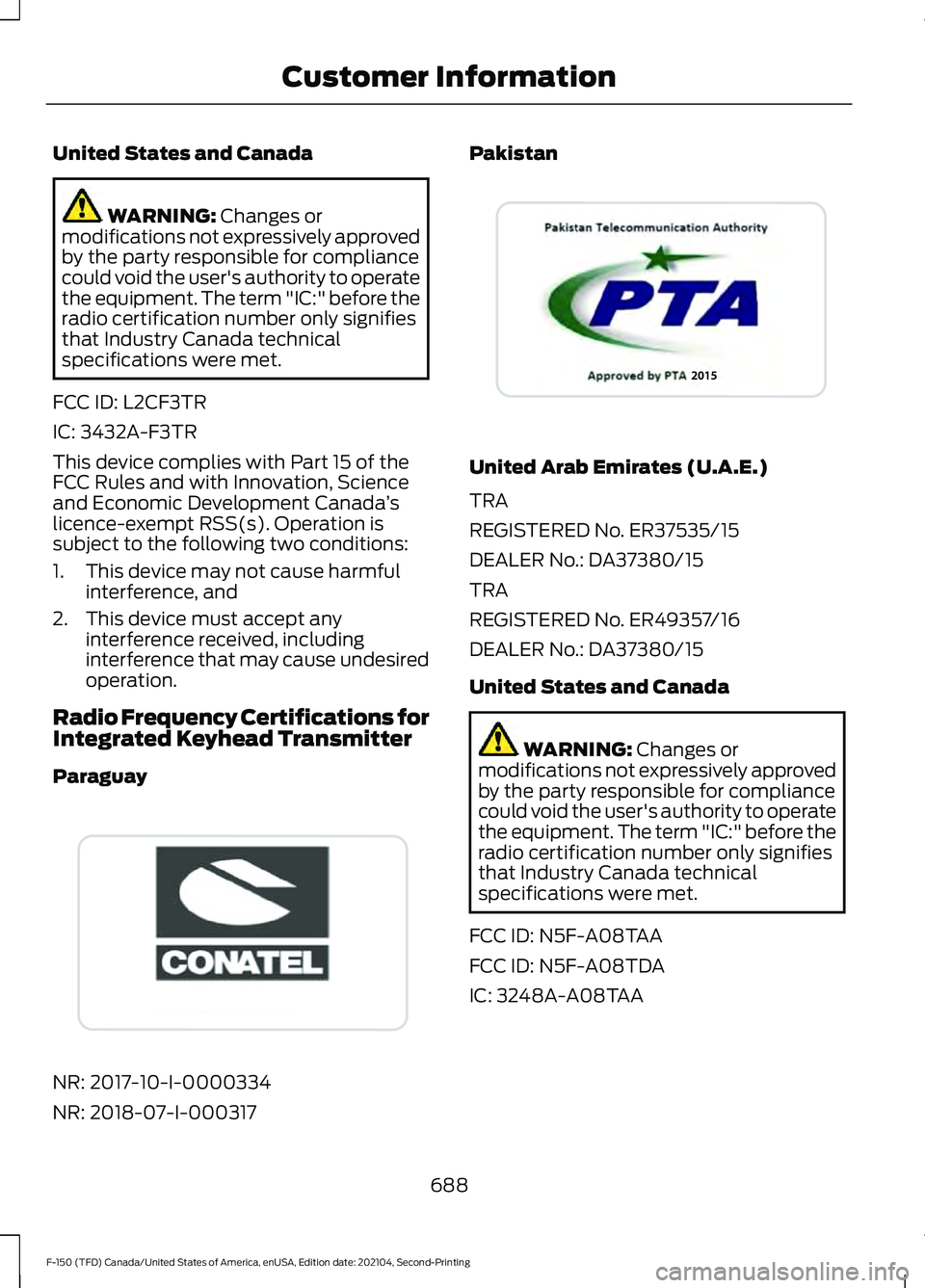 FORD F-150 2021 Owners Manual United States and Canada
WARNING: Changes or
modifications not expressively approved
by the party responsible for compliance
could void the user's authority to operate
the equipment. The term " FORD F-150 2021 Owners Manual United States and Canada
WARNING: Changes or
modifications not expressively approved
by the party responsible for compliance
could void the user's authority to operate
the equipment. The term "