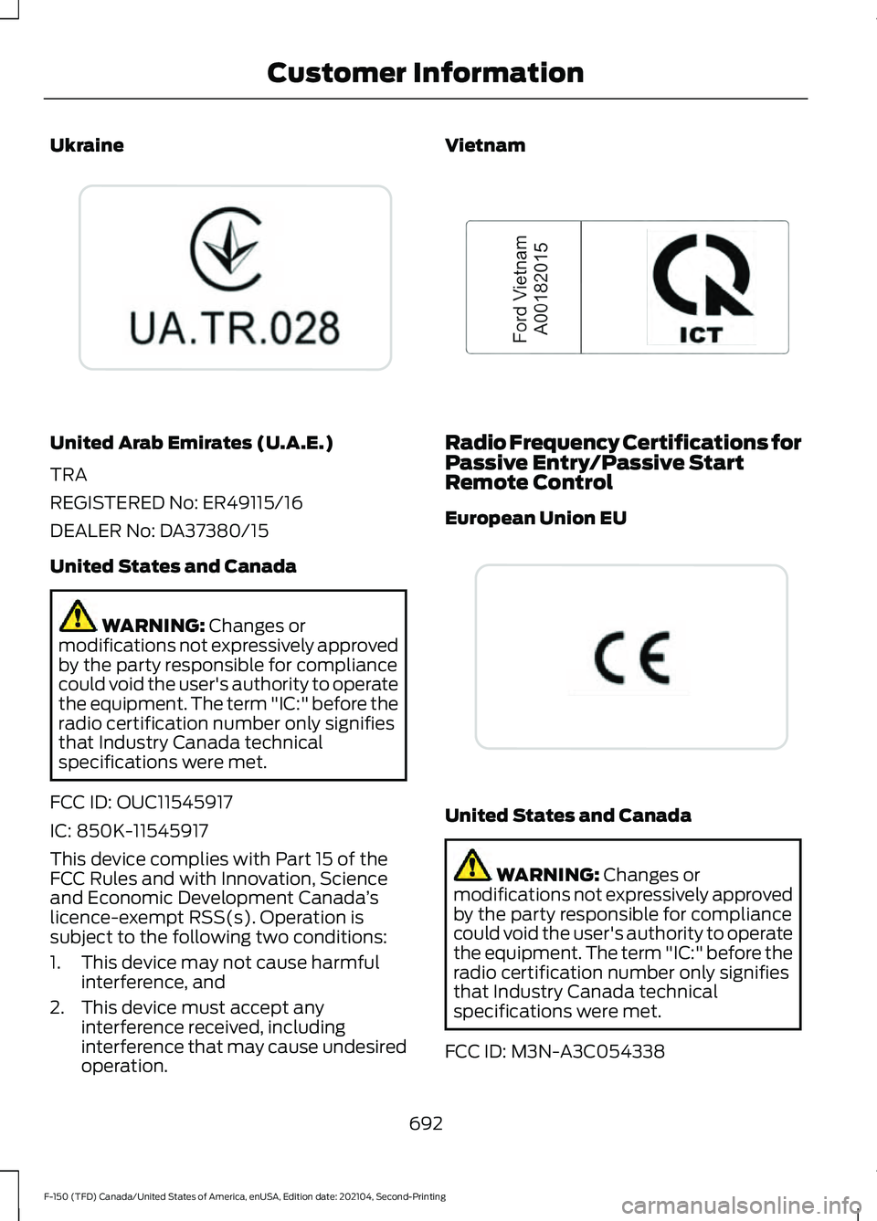 FORD F-150 2021 Owners Manual Ukraine
United Arab Emirates (U.A.E.)
TRA
REGISTERED No: ER49115/16
DEALER No: DA37380/15
United States and Canada
WARNING: Changes or
modifications not expressively approved
by the party responsible FORD F-150 2021 Owners Manual Ukraine
United Arab Emirates (U.A.E.)
TRA
REGISTERED No: ER49115/16
DEALER No: DA37380/15
United States and Canada
WARNING: Changes or
modifications not expressively approved
by the party responsible