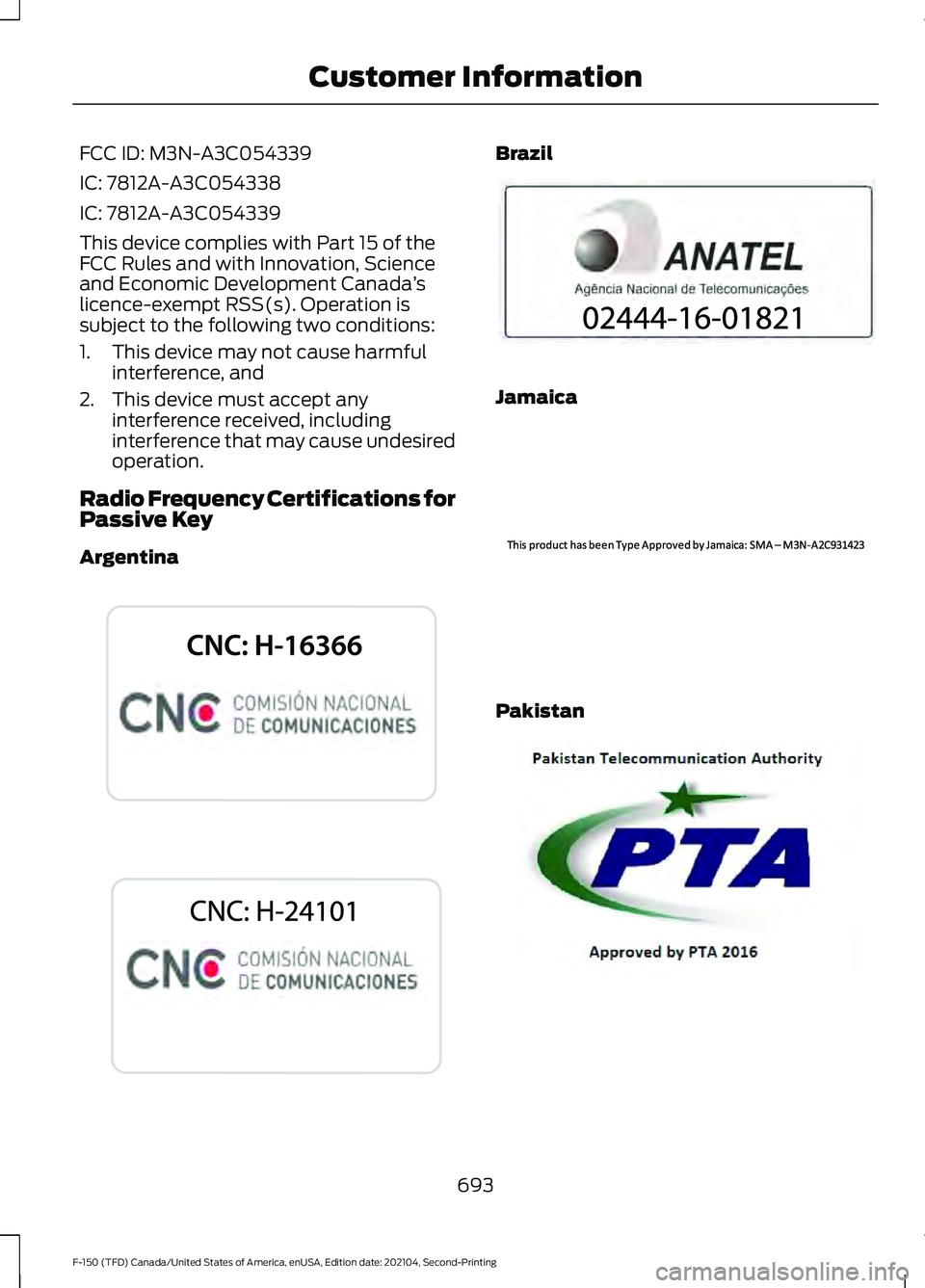 FORD F-150 2021 Owners Manual FCC ID: M3N-A3C054339
IC: 7812A-A3C054338
IC: 7812A-A3C054339
This device complies with Part 15 of the
FCC Rules and with Innovation, Science
and Economic Development Canada
’s
licence-exempt RSS(s) FORD F-150 2021 Owners Manual FCC ID: M3N-A3C054339
IC: 7812A-A3C054338
IC: 7812A-A3C054339
This device complies with Part 15 of the
FCC Rules and with Innovation, Science
and Economic Development Canada
’s
licence-exempt RSS(s)
