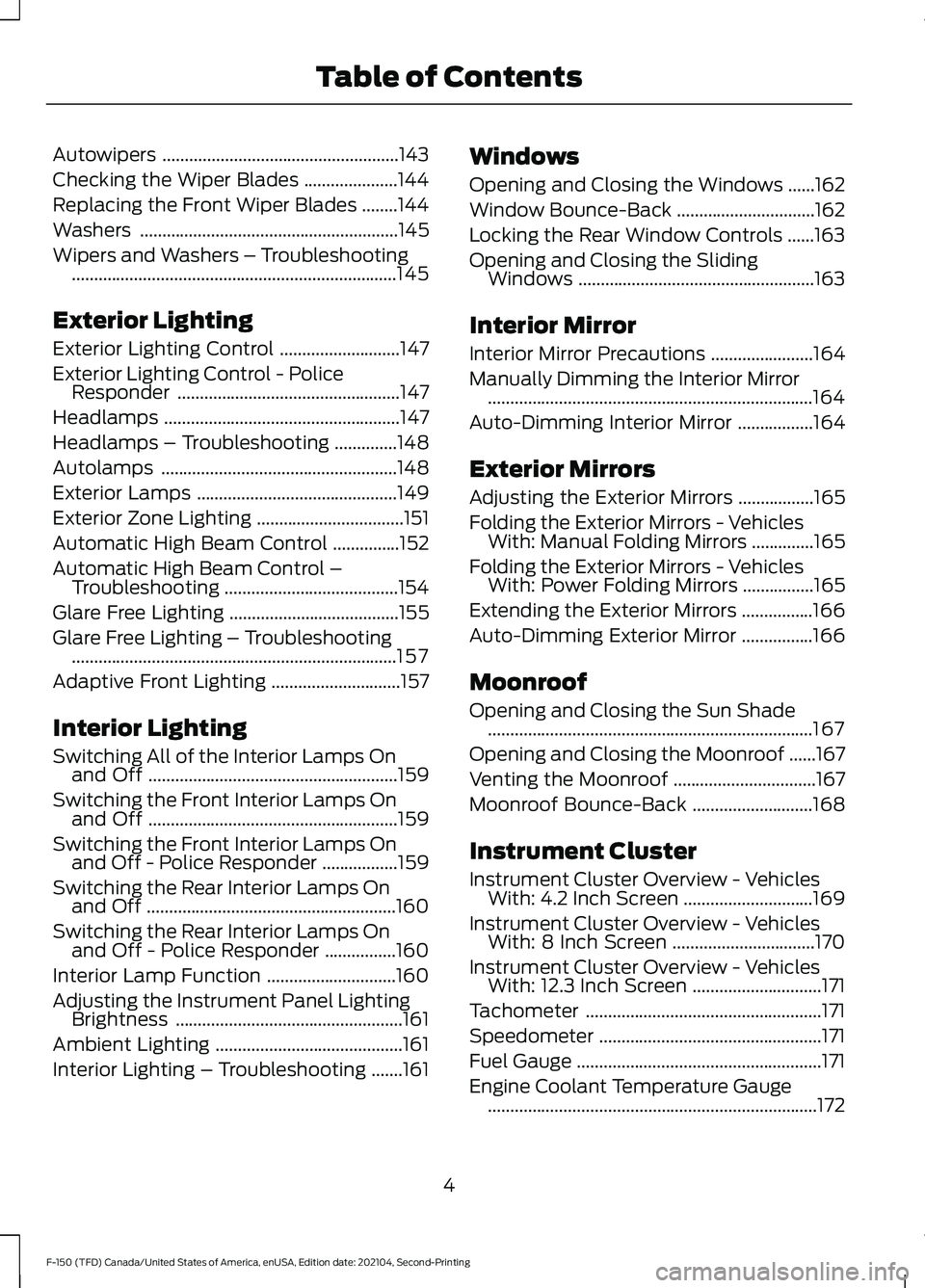 FORD F-150 2021  Owners Manual Autowipers
.....................................................143
Checking the Wiper Blades .....................
144
Replacing the Front Wiper Blades ........
144
Washers ..........................