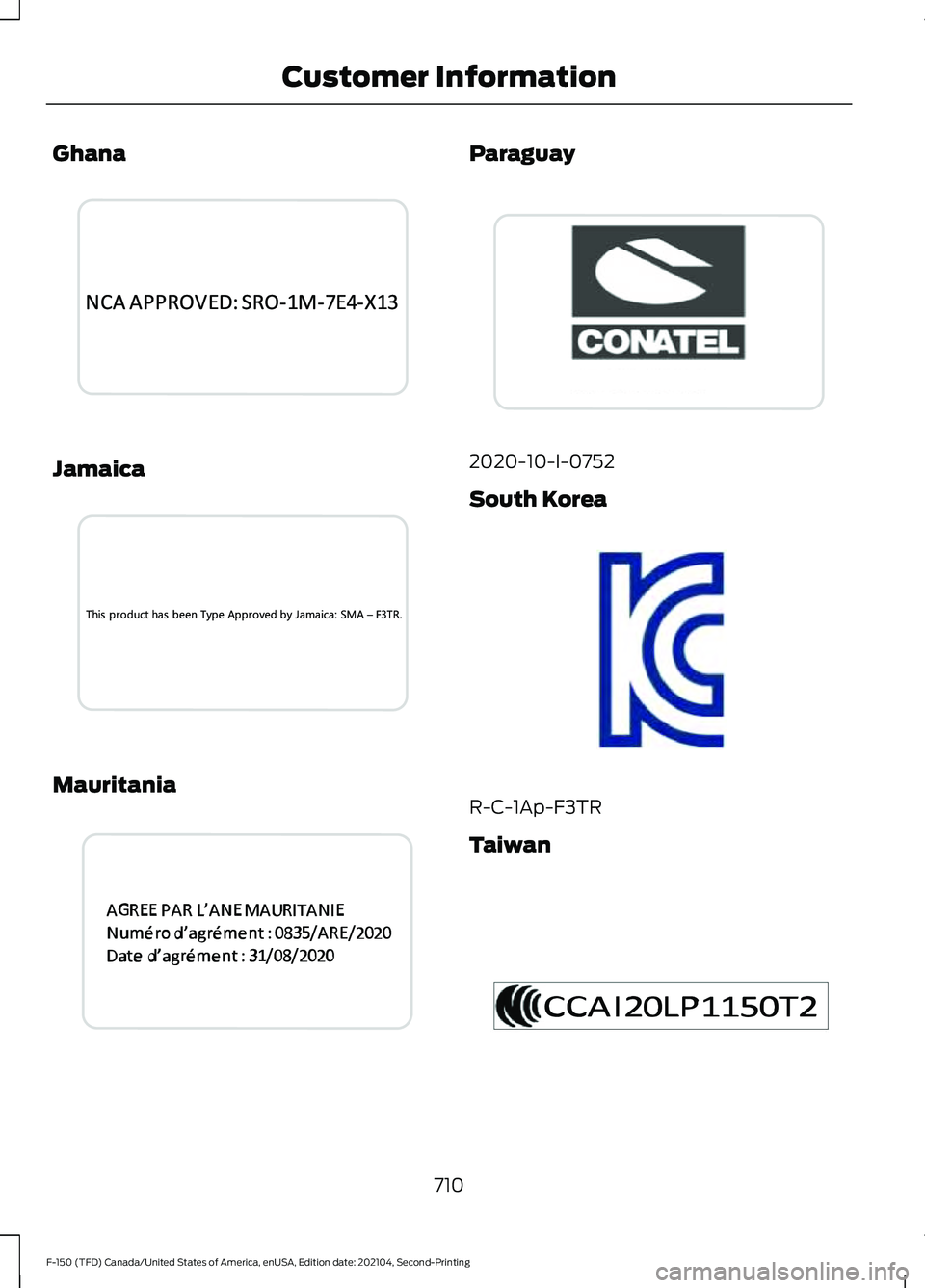 FORD F-150 2021  Owners Manual Ghana
Jamaica
Mauritania Paraguay
2020-10-I-0752
South Korea
R-C-1Ap-F3TR
Taiwan
710
F-150 (TFD) Canada/United States of America, enUSA, Edition date: 202104, Second-Printing Customer InformationE3440