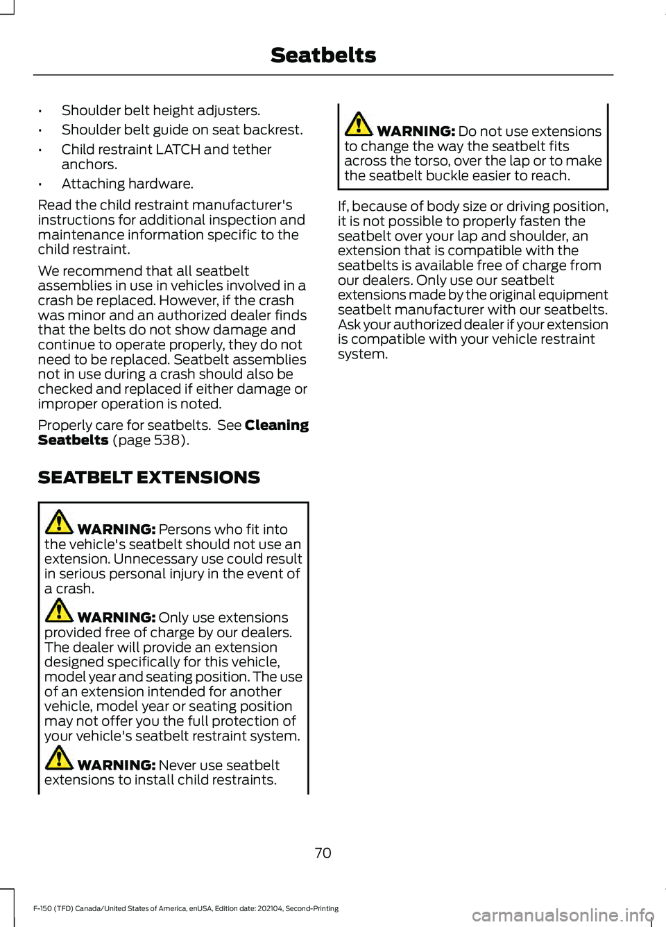 FORD F-150 2021 Manual PDF •
Shoulder belt height adjusters.
• Shoulder belt guide on seat backrest.
• Child restraint LATCH and tether
anchors.
• Attaching hardware.
Read the child restraint manufacturer's
instruct FORD F-150 2021 Manual PDF •
Shoulder belt height adjusters.
• Shoulder belt guide on seat backrest.
• Child restraint LATCH and tether
anchors.
• Attaching hardware.
Read the child restraint manufacturer's
instruct