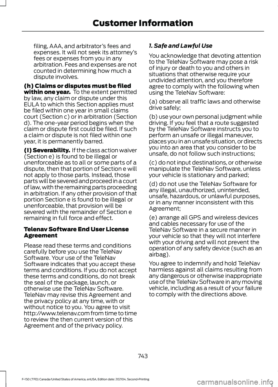 FORD F-150 2021 Owners Manual filing, AAA, and arbitrator
’s fees and
expenses. It will not seek its attorney ’s
fees or expenses from you in any
arbitration. Fees and expenses are not
counted in determining how much a
dispute FORD F-150 2021 Owners Manual filing, AAA, and arbitrator
’s fees and
expenses. It will not seek its attorney ’s
fees or expenses from you in any
arbitration. Fees and expenses are not
counted in determining how much a
dispute