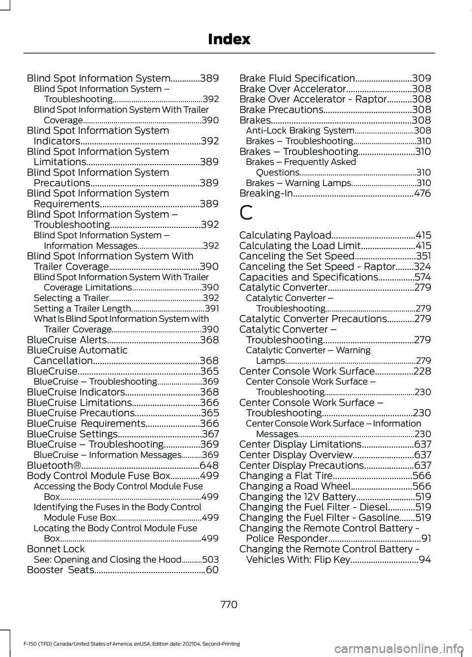 FORD F-150 2021 Owners Manual Blind Spot Information System.............389
Blind Spot Information System –
Troubleshooting............................................ 392
Blind Spot Information System With Trailer Coverage..... FORD F-150 2021 Owners Manual Blind Spot Information System.............389
Blind Spot Information System –
Troubleshooting............................................ 392
Blind Spot Information System With Trailer Coverage.....
