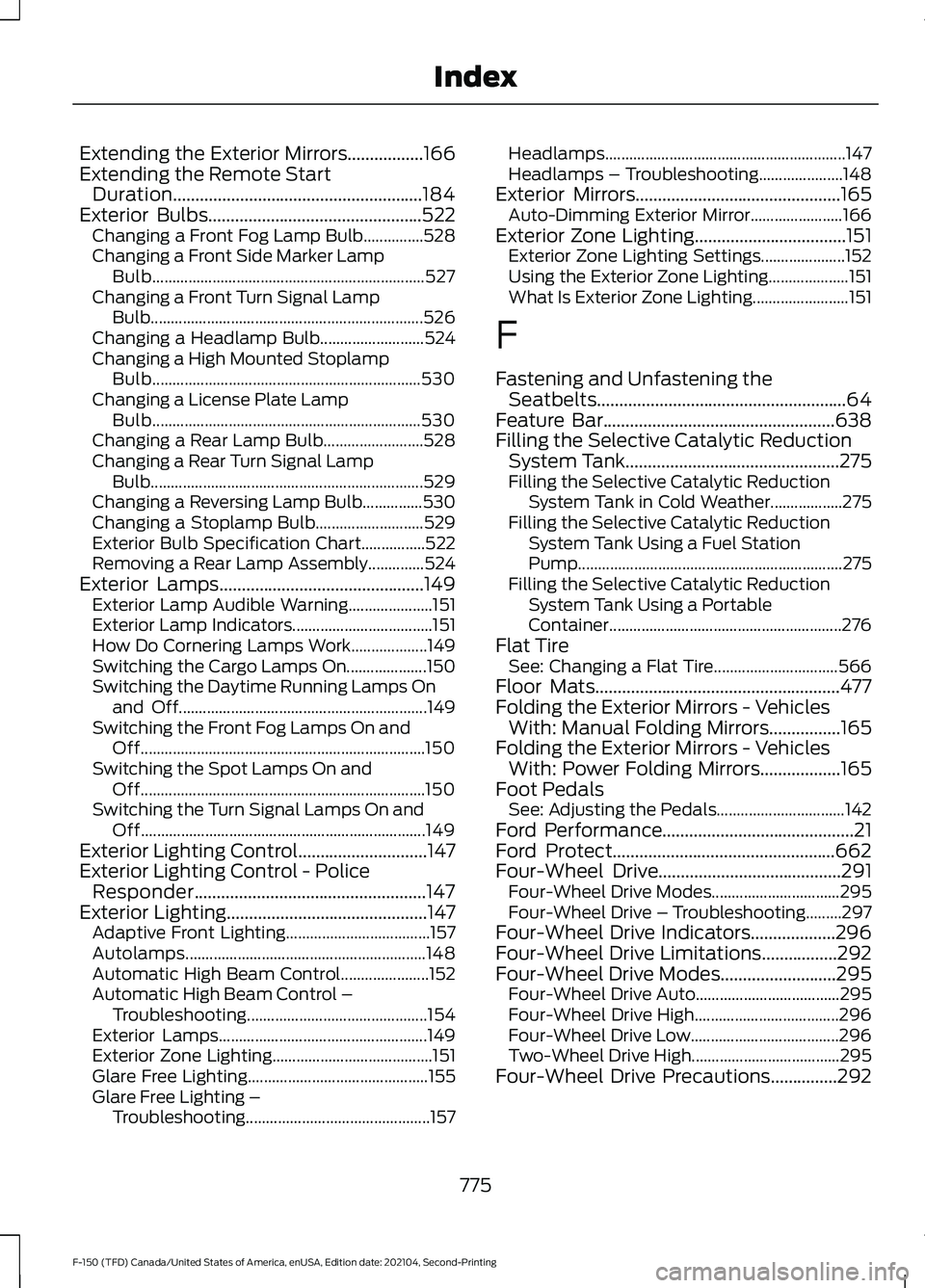 FORD F-150 2021 Owners Manual Extending the Exterior Mirrors.................166
Extending the Remote Start
Duration........................................................184
Exterior Bulbs........................................ FORD F-150 2021 Owners Manual Extending the Exterior Mirrors.................166
Extending the Remote Start
Duration........................................................184
Exterior Bulbs........................................