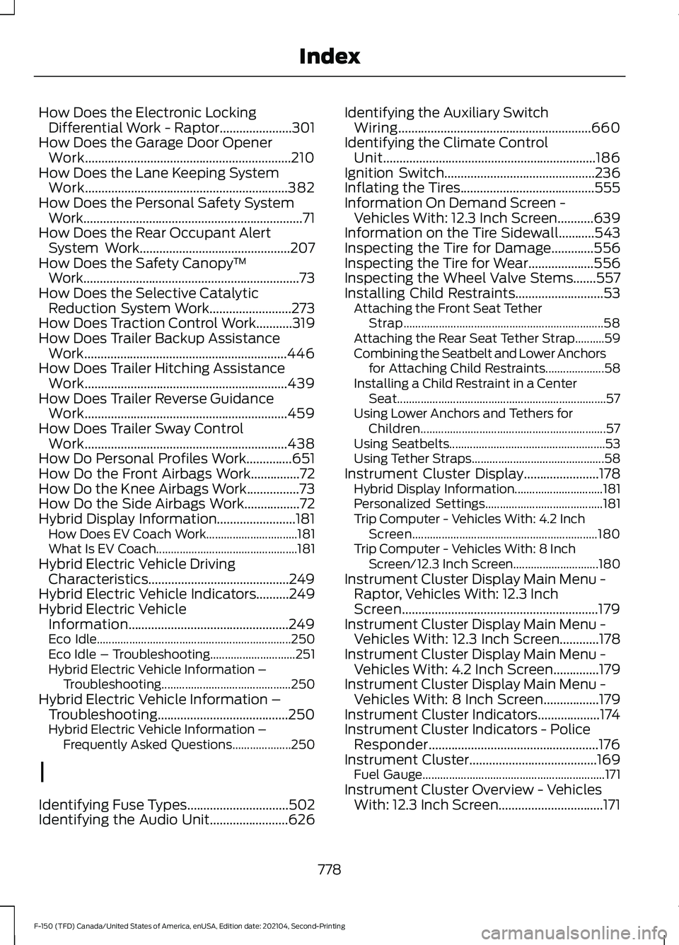 FORD F-150 2021 Owners Manual How Does the Electronic Locking
Differential Work - Raptor......................301
How Does the Garage Door Opener Work...............................................................210
How Does the FORD F-150 2021 Owners Manual How Does the Electronic Locking
Differential Work - Raptor......................301
How Does the Garage Door Opener Work...............................................................210
How Does the