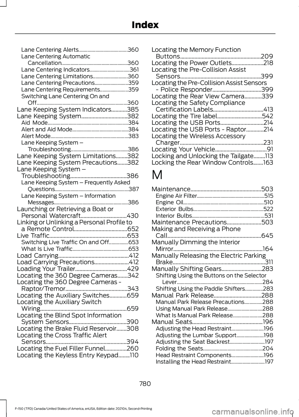 FORD F-150 2021  Owners Manual Lane Centering Alerts......................................
360
Lane Centering Automatic Cancellation................................................... 360
Lane Centering Indicators..................