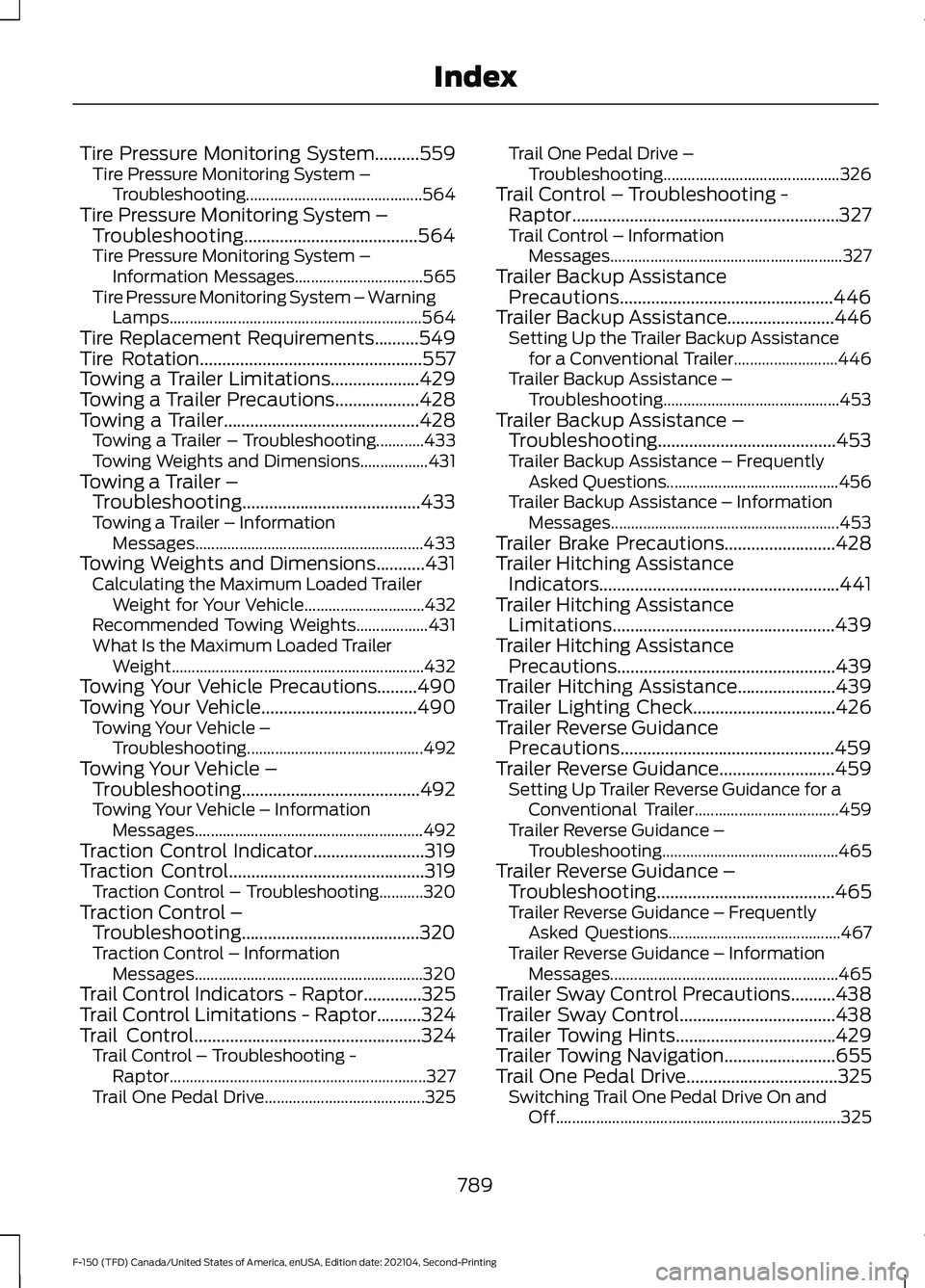 FORD F-150 2021 Owners Manual Tire Pressure Monitoring System..........559
Tire Pressure Monitoring System –
Troubleshooting............................................ 564
Tire Pressure Monitoring System – Troubleshooting.... FORD F-150 2021 Owners Manual Tire Pressure Monitoring System..........559
Tire Pressure Monitoring System –
Troubleshooting............................................ 564
Tire Pressure Monitoring System – Troubleshooting....