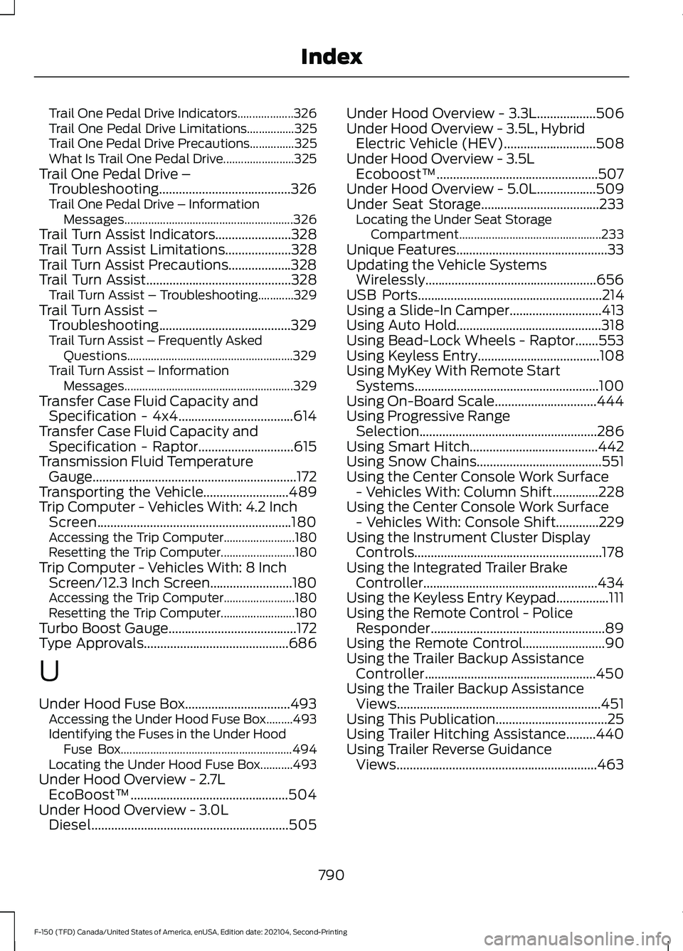 FORD F-150 2021 Owners Manual Trail One Pedal Drive Indicators...................326
Trail One Pedal Drive Limitations................325
Trail One Pedal Drive Precautions...............325
What Is Trail One Pedal Drive........... FORD F-150 2021 Owners Manual Trail One Pedal Drive Indicators...................326
Trail One Pedal Drive Limitations................325
Trail One Pedal Drive Precautions...............325
What Is Trail One Pedal Drive...........