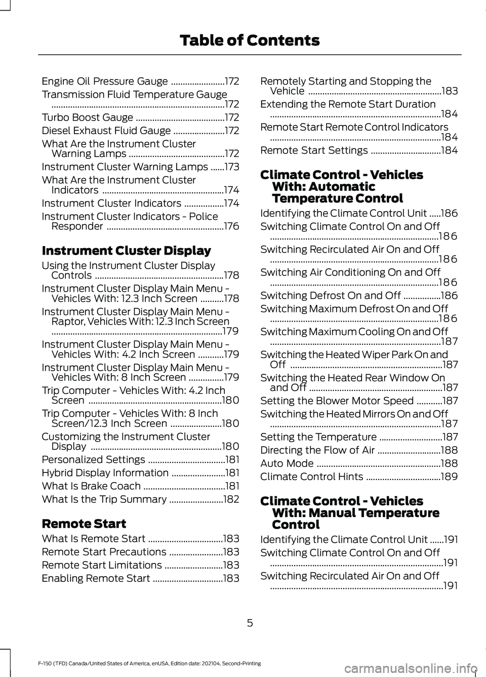 FORD F-150 2021  Owners Manual Engine Oil Pressure Gauge
.......................172
Transmission Fluid Temperature Gauge ........................................................................\
..
172
Turbo Boost Gauge ...........