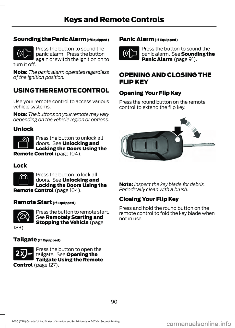 FORD F-150 2021 Owners Manual Sounding the Panic Alarm (If Equipped)
Press the button to sound the
panic alarm. Press the button
again or switch the ignition on to
turn it off.
Note: The panic alarm operates regardless
of the ign FORD F-150 2021 Owners Manual Sounding the Panic Alarm (If Equipped)
Press the button to sound the
panic alarm. Press the button
again or switch the ignition on to
turn it off.
Note: The panic alarm operates regardless
of the ign
