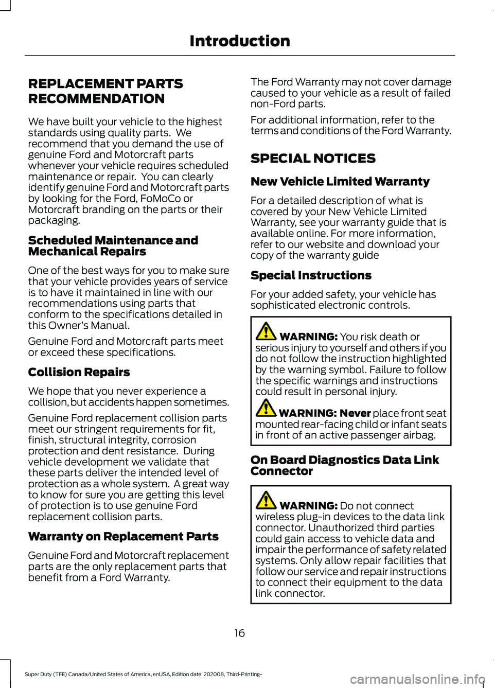 FORD F-250 2021 User Guide REPLACEMENT PARTS
RECOMMENDATION
We have built your vehicle to the highest
standards using quality parts. We
recommend that you demand the use of
genuine Ford and Motorcraft parts
whenever your vehic FORD F-250 2021 User Guide REPLACEMENT PARTS
RECOMMENDATION
We have built your vehicle to the highest
standards using quality parts. We
recommend that you demand the use of
genuine Ford and Motorcraft parts
whenever your vehic