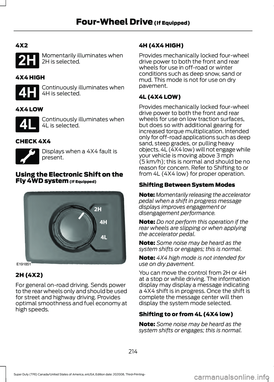 FORD F-250 2021  Owners Manual 4X2
Momentarily illuminates when
2H is selected.
4X4 HIGH Continuously illuminates when
4H is selected.
4X4 LOW Continuously illuminates when
4L is selected.
CHECK 4X4 Displays when a 4X4 fault is
pre