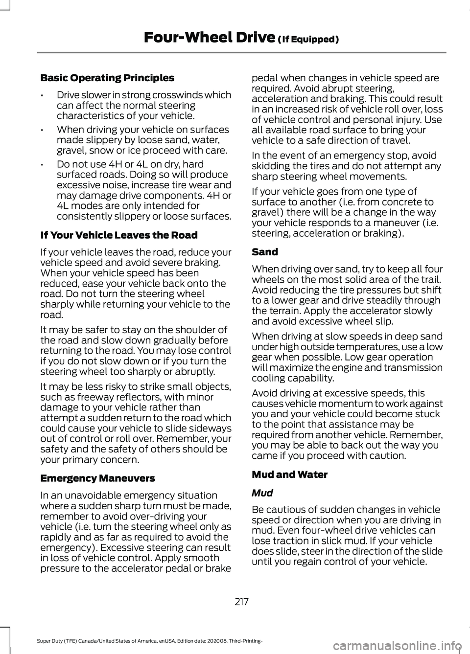 FORD F-250 2021  Owners Manual Basic Operating Principles
•
Drive slower in strong crosswinds which
can affect the normal steering
characteristics of your vehicle.
• When driving your vehicle on surfaces
made slippery by loose 