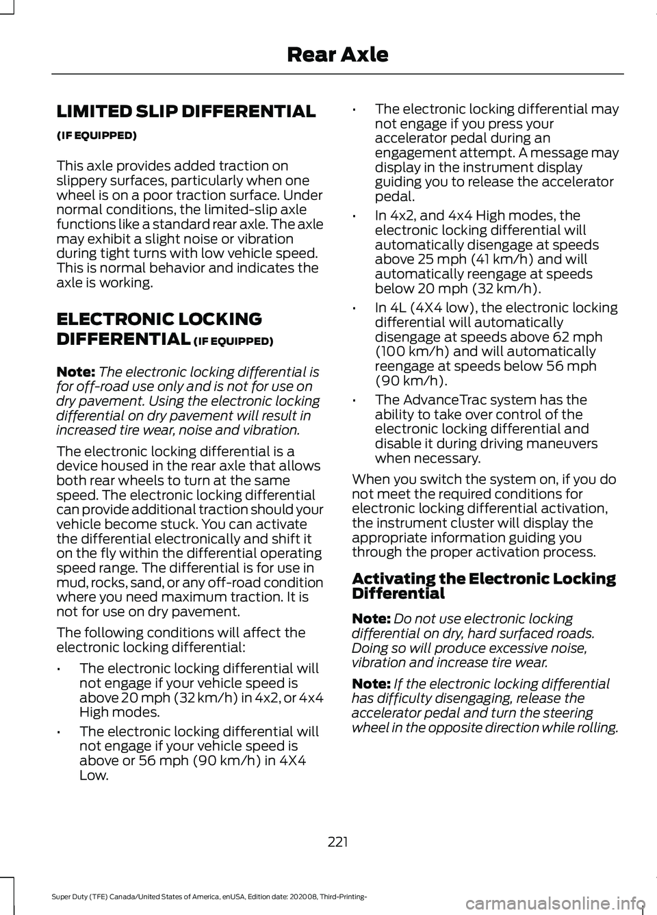 FORD F-250 2021 Owners Manual LIMITED SLIP DIFFERENTIAL
(IF EQUIPPED)
This axle provides added traction on
slippery surfaces, particularly when one
wheel is on a poor traction surface. Under
normal conditions, the limited-slip axl FORD F-250 2021 Owners Manual LIMITED SLIP DIFFERENTIAL
(IF EQUIPPED)
This axle provides added traction on
slippery surfaces, particularly when one
wheel is on a poor traction surface. Under
normal conditions, the limited-slip axl